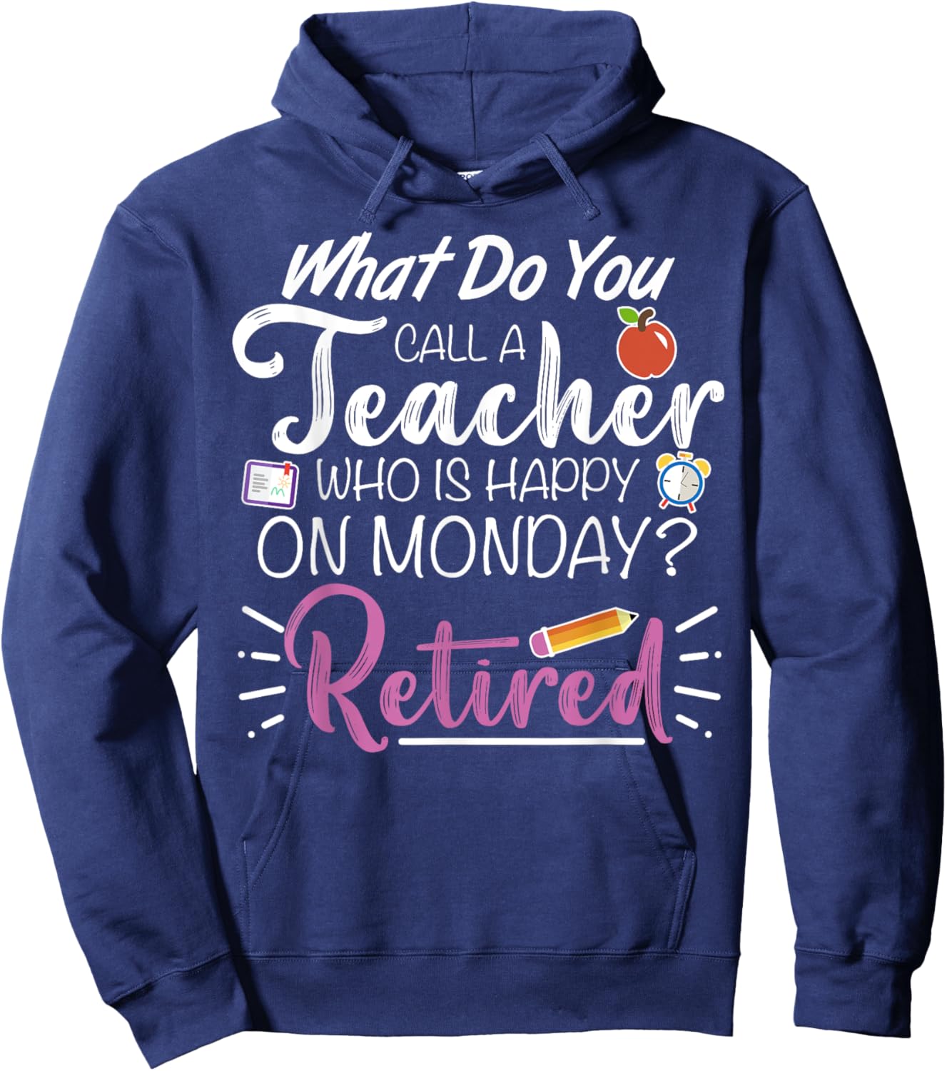 What Do You Call a Teacher Who is Happy on Monday Retired Hoodie - Hoodie | Navy