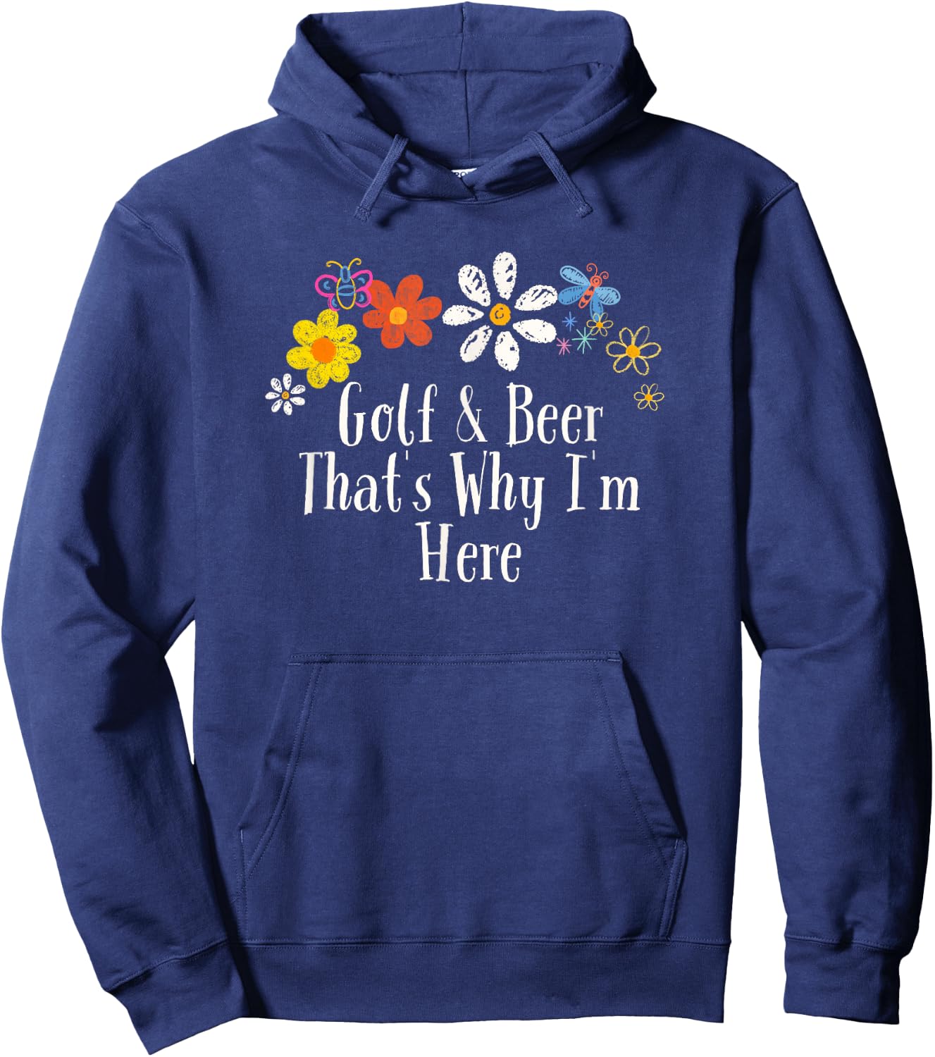 Floral Cool Saying Golf & Beer That's Why I'm Here Saying Hoodie - Hoodie | Navy