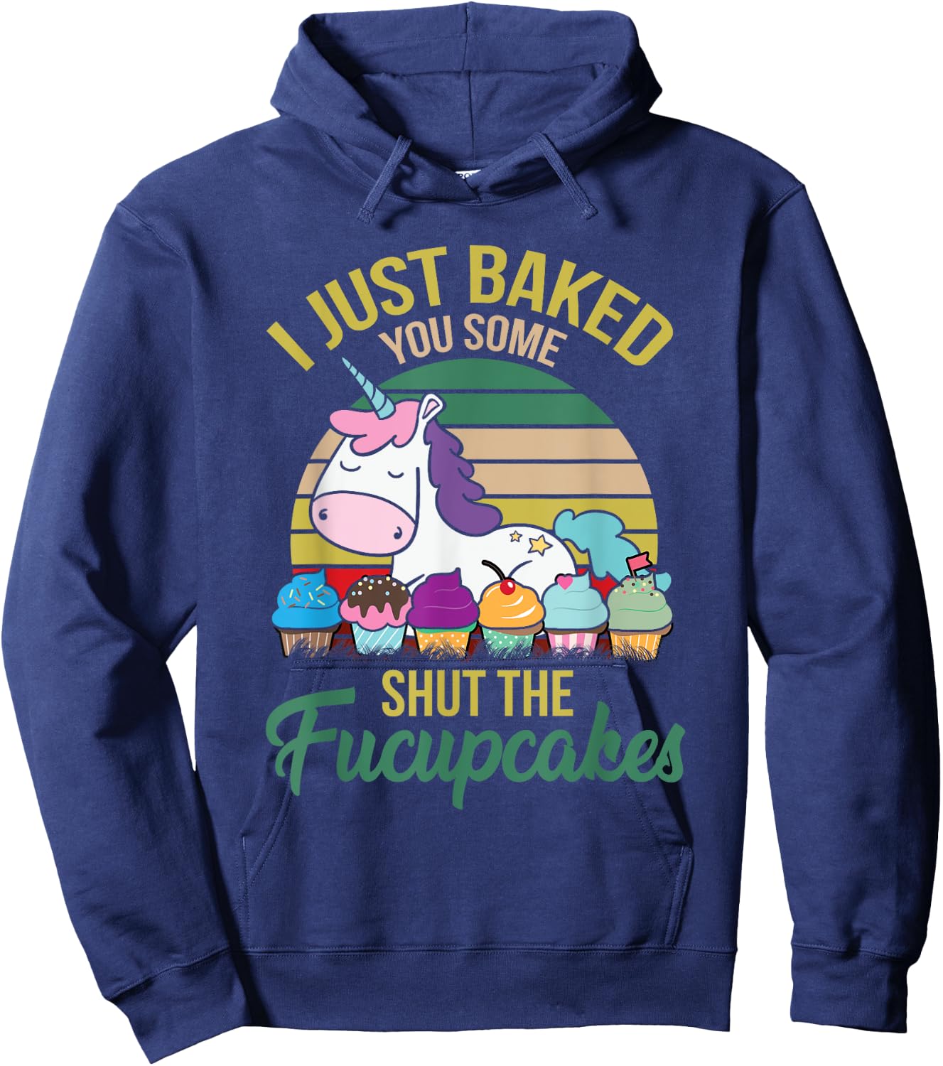 I Just Baked You Some Shut The Fucupcakes Funny Unicorn Hoodie - Hoodie | Navy