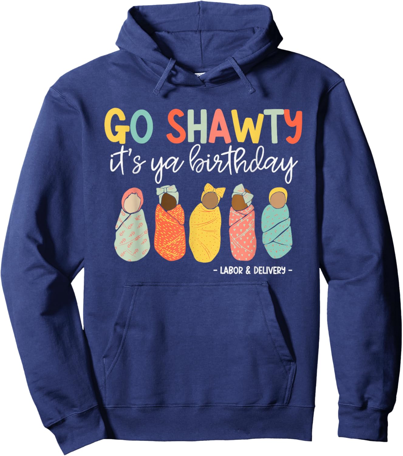 Go Shawty It's Ya Birthday, Labor and Delivery Hoodie - Hoodie | Navy