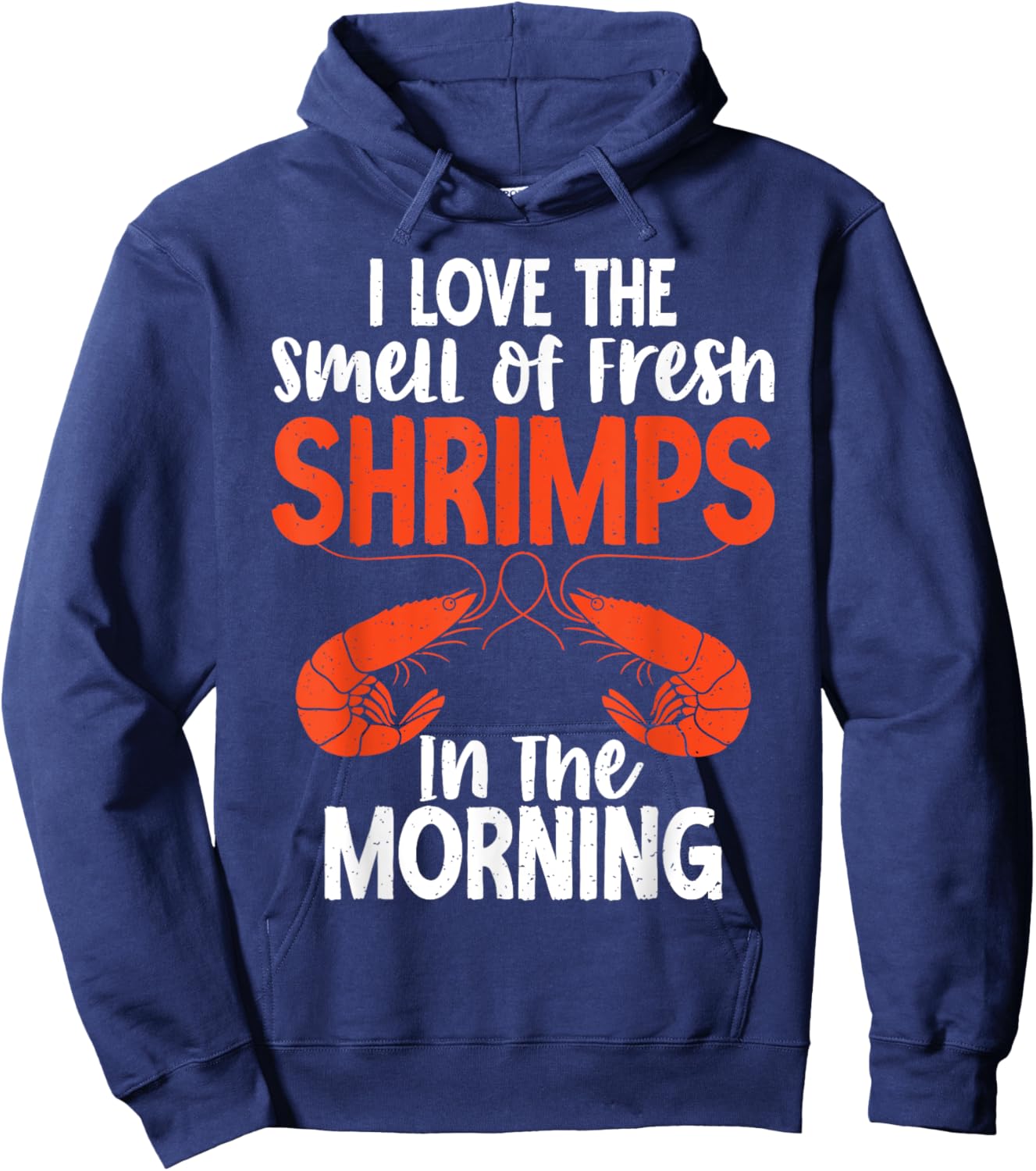 I love smell of fresh Shrimps in the Morning Shrimp Lover Hoodie - Hoodie | Navy