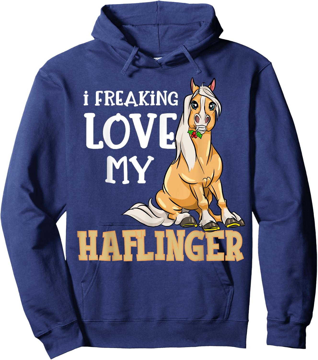 Haflinger Horses Girl I Freaking Love My Haflinger Hoodie - Hoodie | Navy