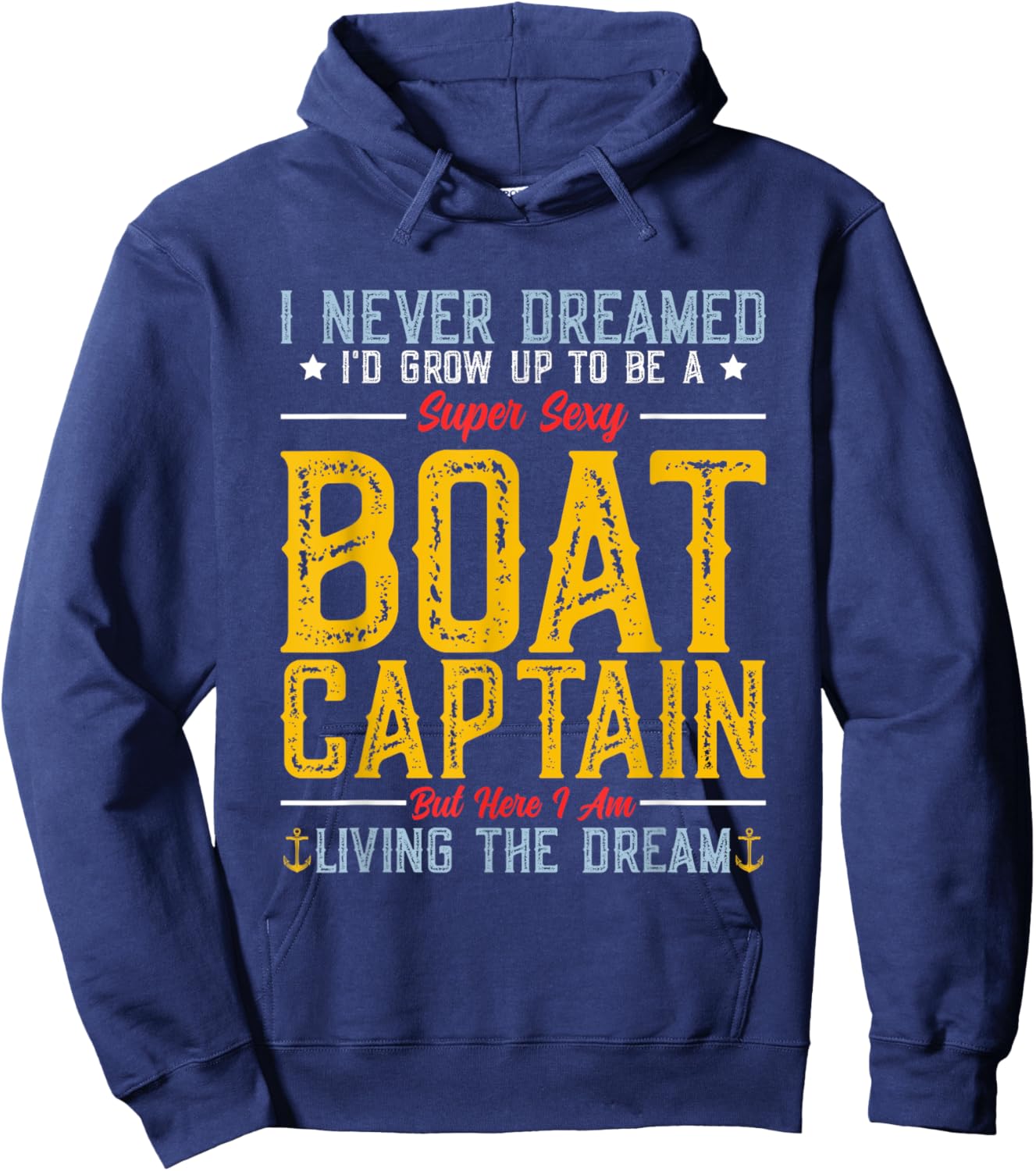 I Never Dreamed I'd Grow Up To Be A Super Sexy Boat Captain Hoodie - Hoodie | Navy