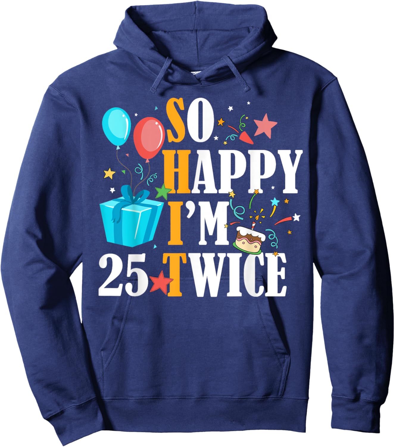 So Happy I'm Twenty Five 25 Twice Fiftieth 50th Birthday Hoodie - Hoodie | Navy
