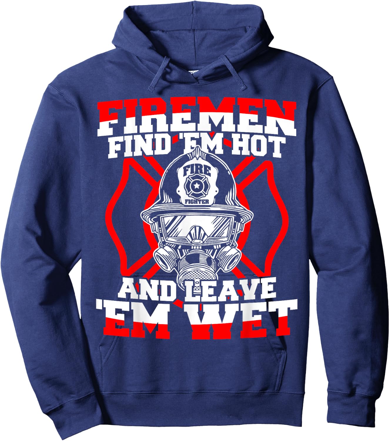 Firefighter Firemen Find 'Em Hot Leave 'Em Wet Hoodie - Hoodie | Navy