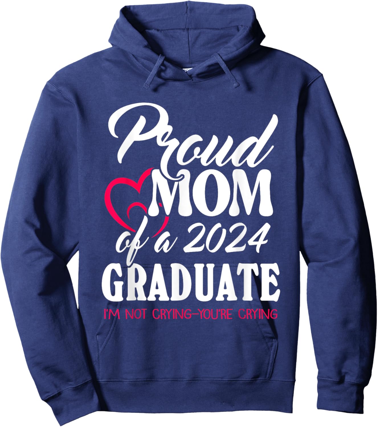 Proud Mom Of A 2024 Graduate I’m Not Crying You’re Crying Hoodie - Hoodie | Navy
