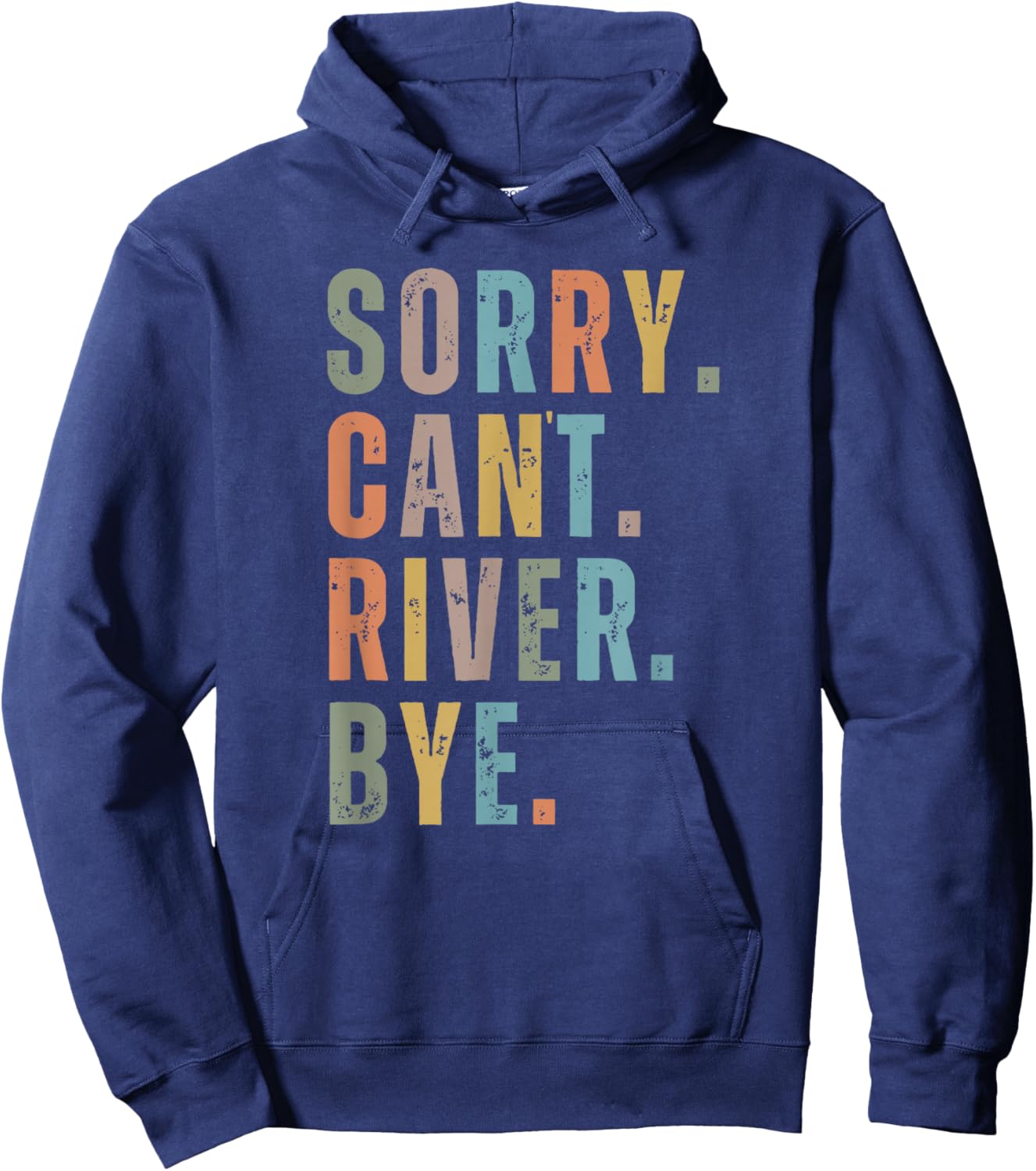 Sorry Can't River Bye, River Vibes, River Boating Vacation Hoodie - Hoodie | Navy