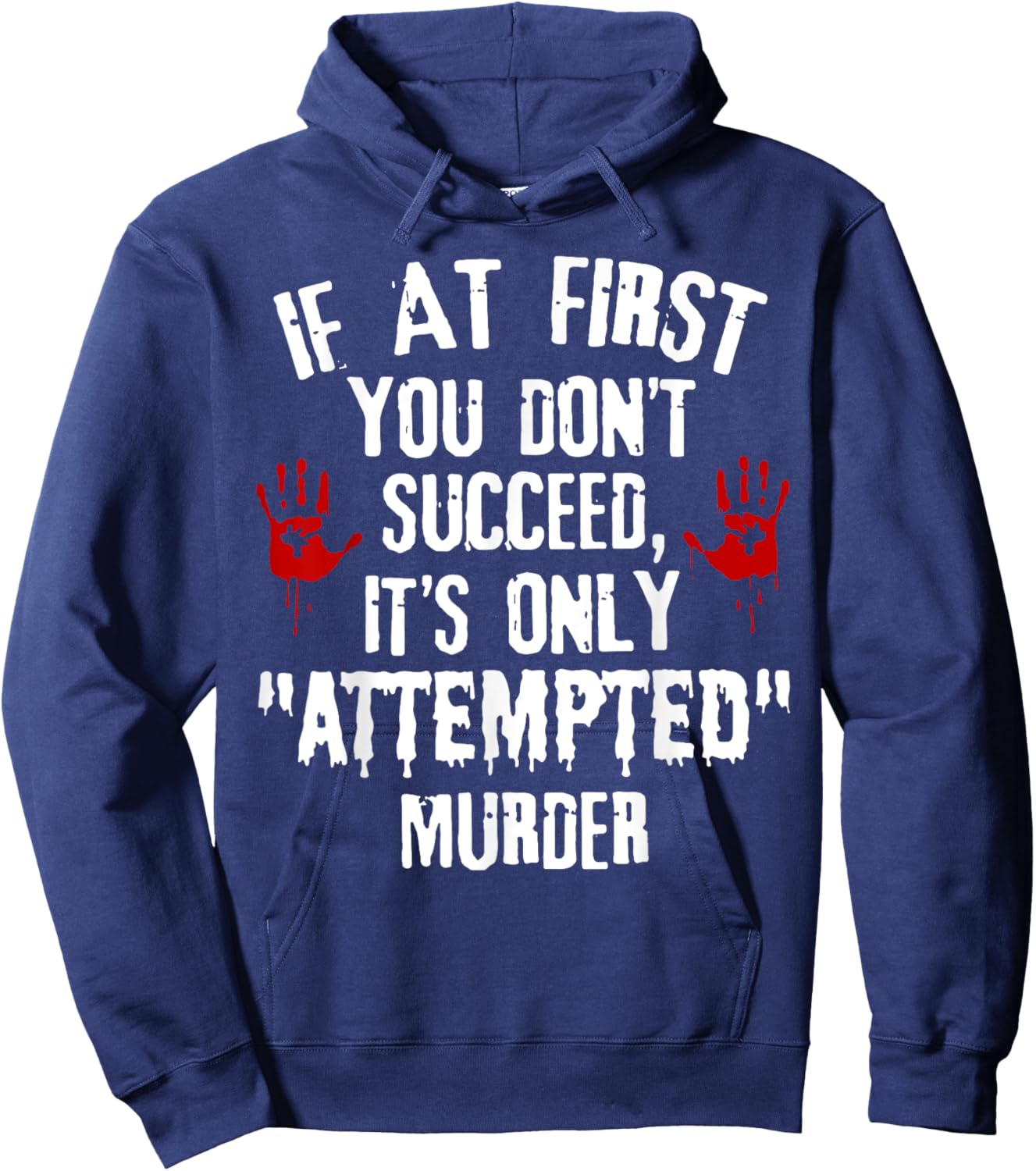 If At First You Don't Succeed It's Only Attempted Murder Hoodie - Hoodie | Navy