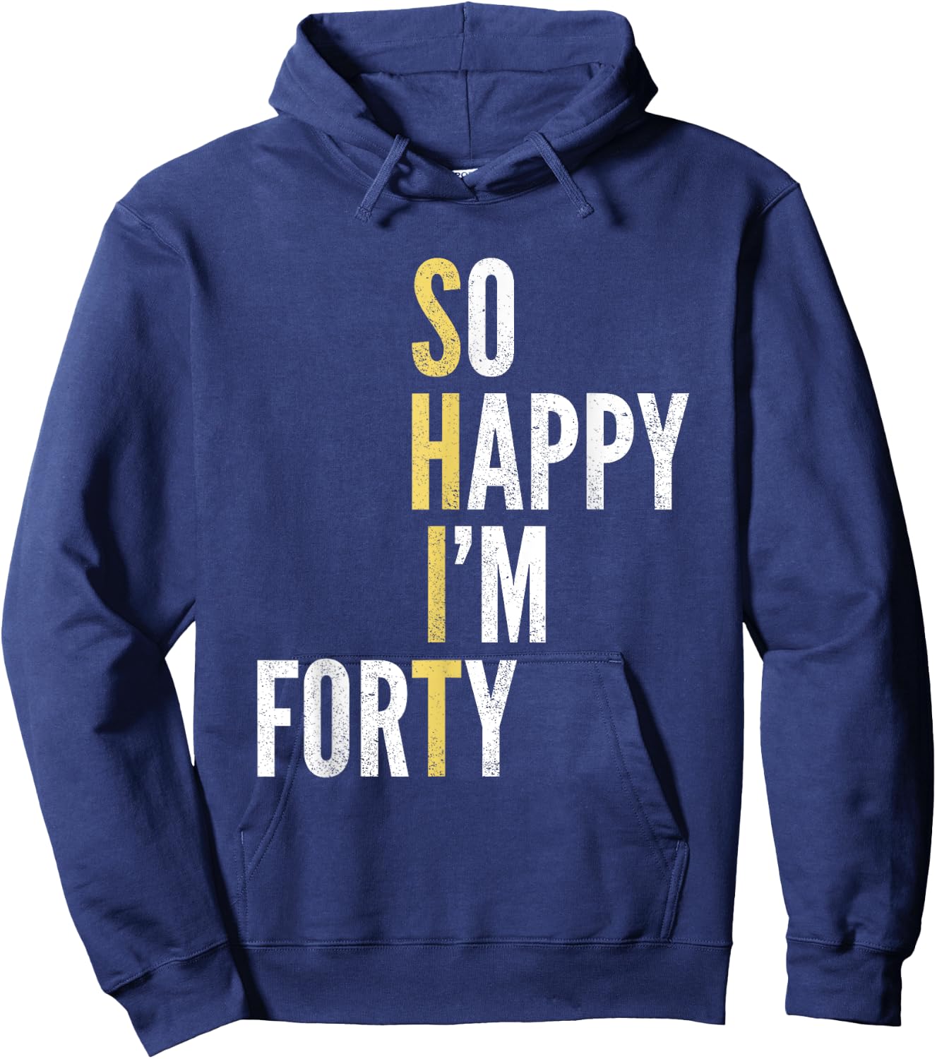Funny 40th Birthday So Happy I'm Forty 40 Year Old Gag Gift Hoodie - Hoodie | Navy