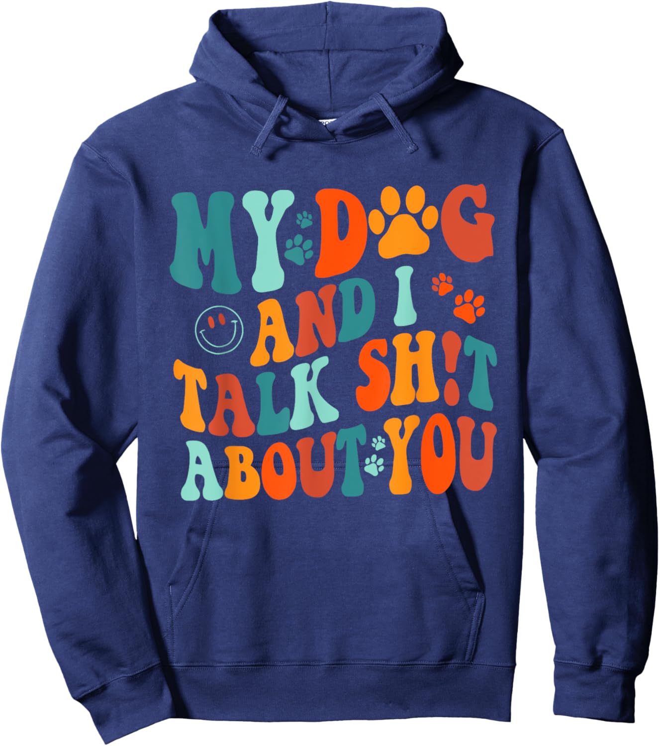 My Dog And I Talk Sht About You Apparel Men Women Hoodie - Hoodie | Navy