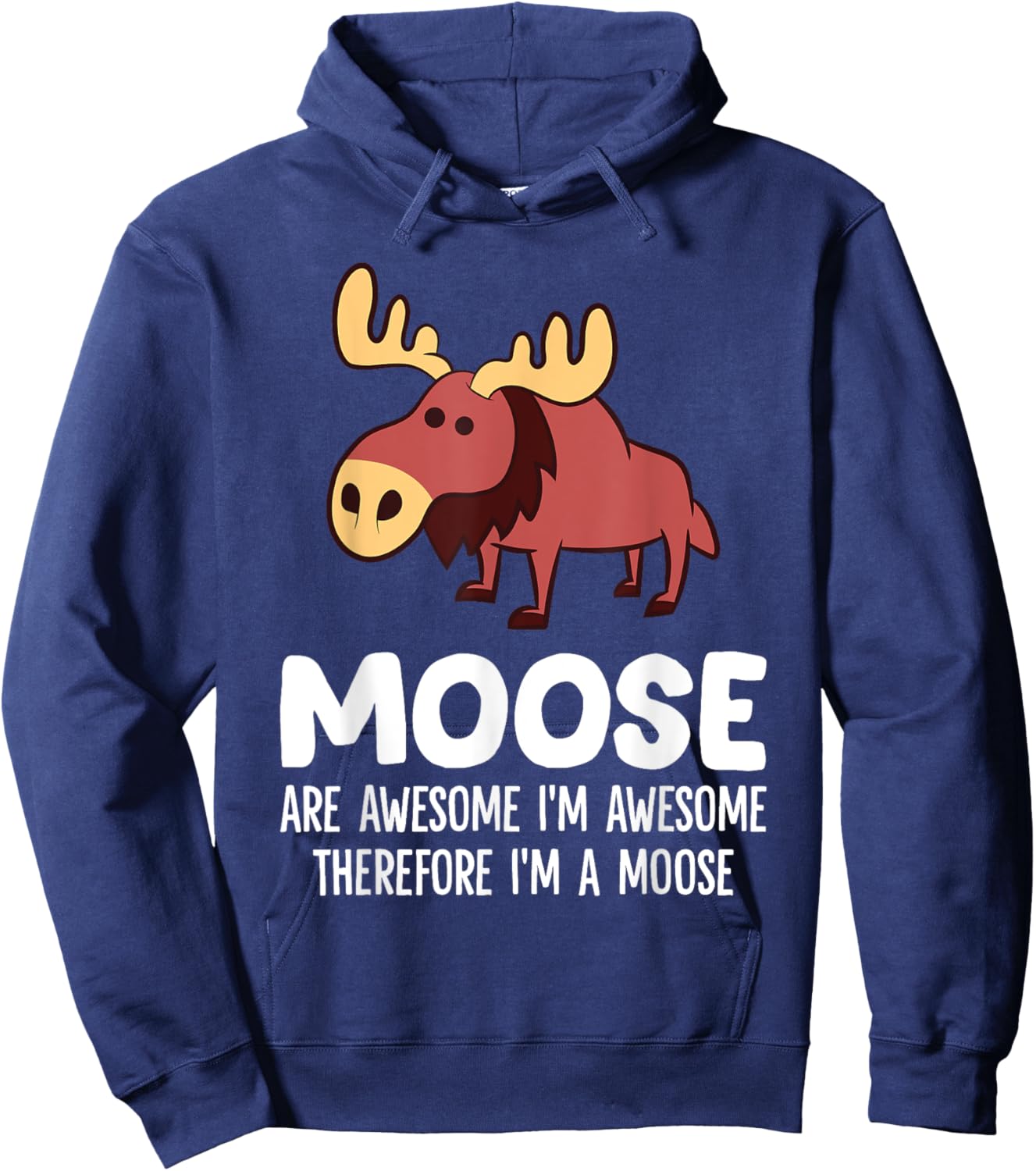 Moose Are Awesome I'm Awesome Therefore I'm A Moose Hoodie - Hoodie | Navy