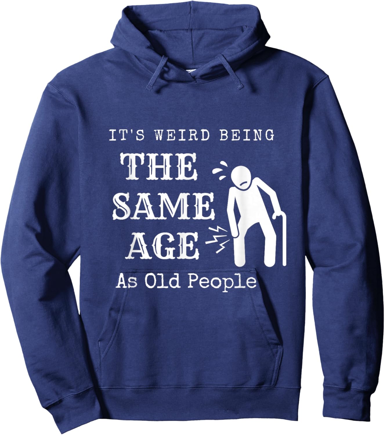 It's Weird Being The Same Age As Old People Funny Sarcastic Hoodie - Hoodie | Navy