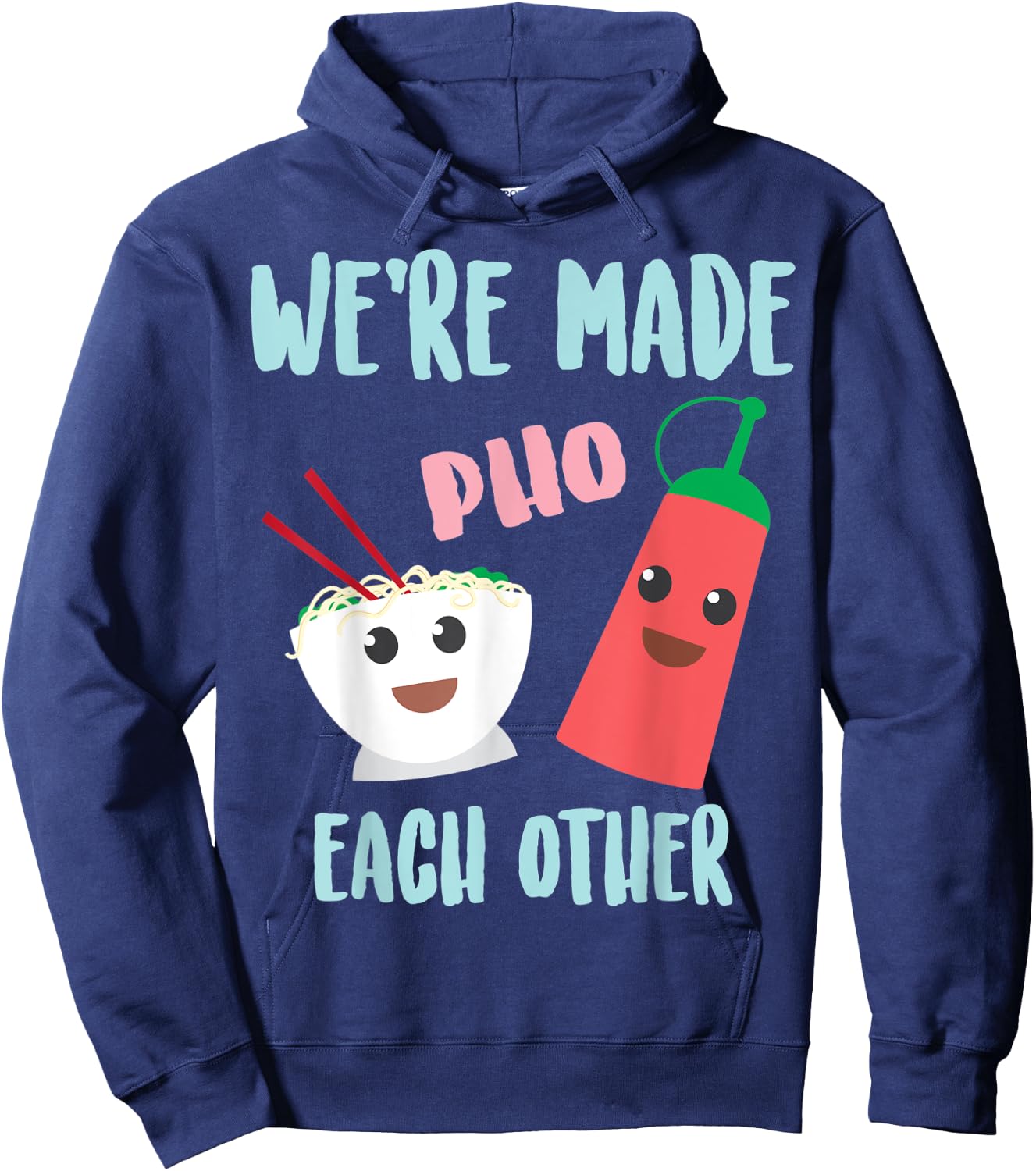 Funny We're Made Pho Each Other | Cute Pho And Sriracha Gift Hoodie - Hoodie | Navy