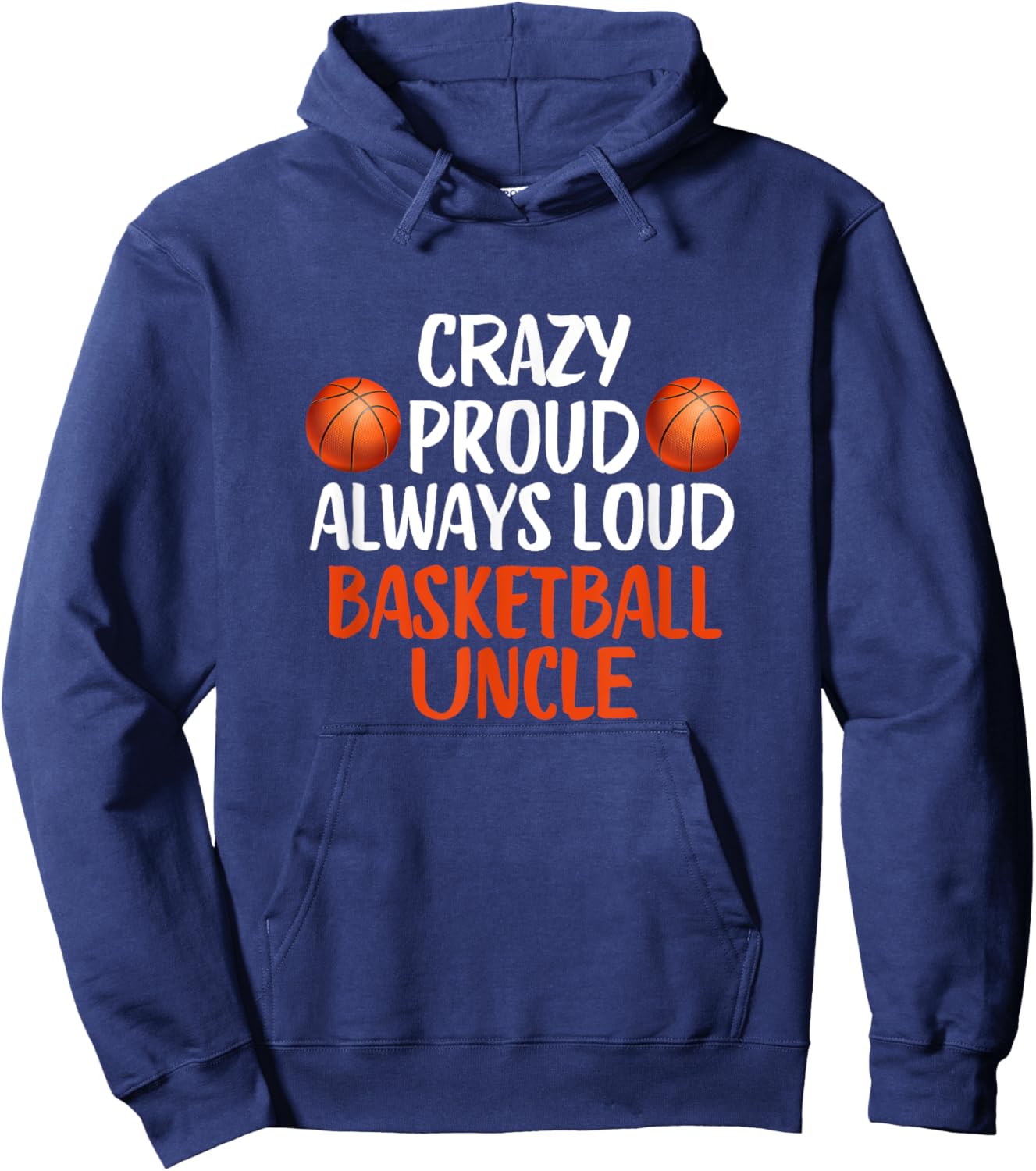 Crazy Proud Always Loud Basketball Uncle Funny Basketball , Small, Black Hoodie - Hoodie | Navy