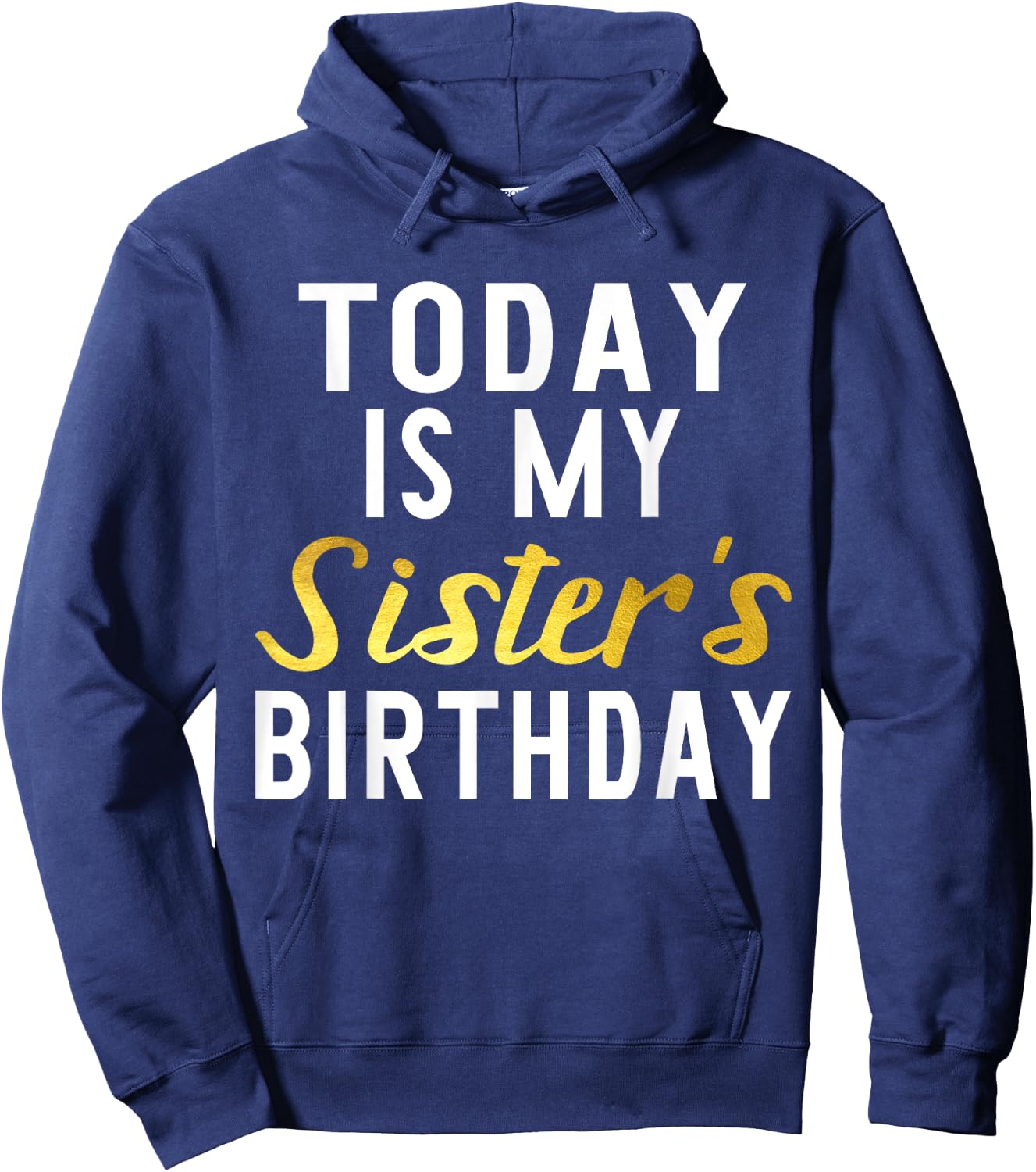 Today is My Sister's Birthday Happy Birthday Gift Hoodie - Hoodie | Navy