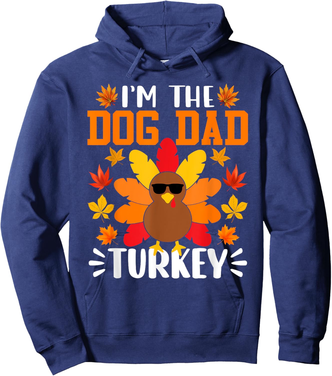 I'm The Dog Dad Turkey Shirt Funny Turkey Thanksgiving Hoodie - Hoodie | Navy