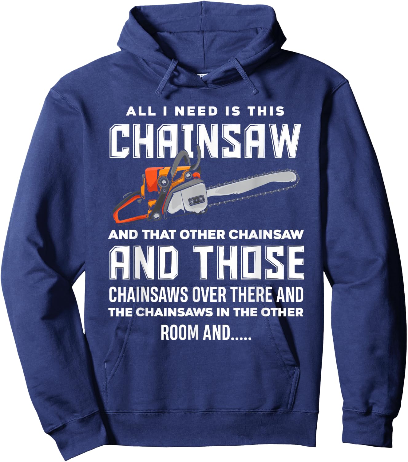 All I Need is This Chainsaw Funny Logger Chainsaws Hoodie - Hoodie | Navy