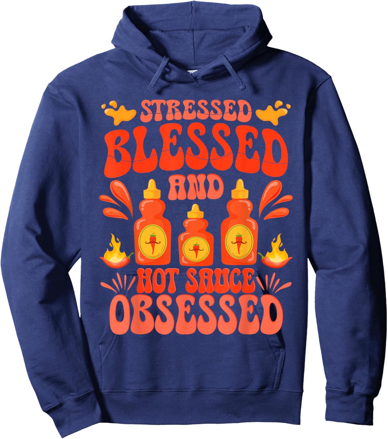 Hot Sauces Stressed Blessed And Hot Sauced Obsessed Hoodie - Hoodie | Navy