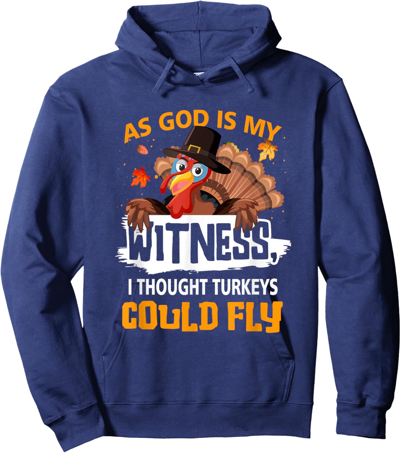 Thanksgiving As God s My Witness I Thought Turkeys Could Fly Hoodie - Hoodie | Navy