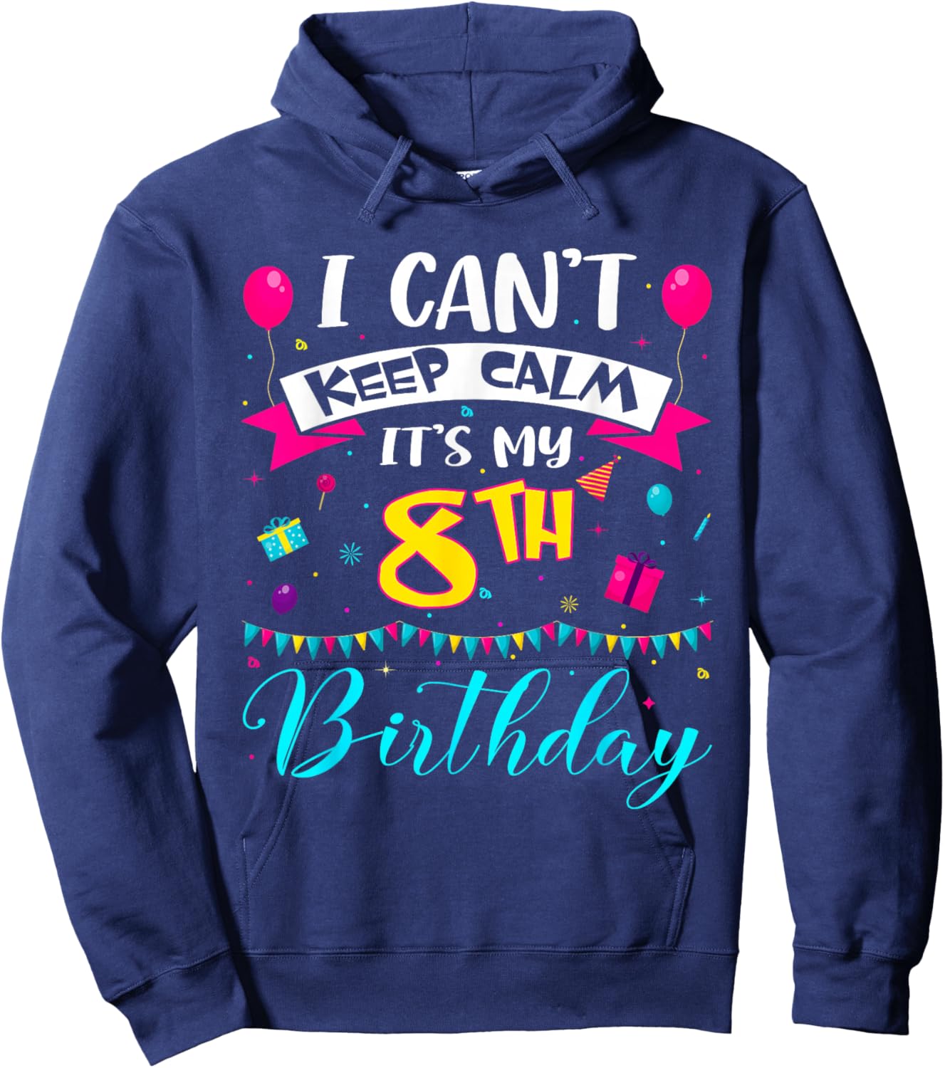 I Can't Keep Calm It's My 8th Birthday 8 Year Old Gifts Hoodie - Hoodie | Navy