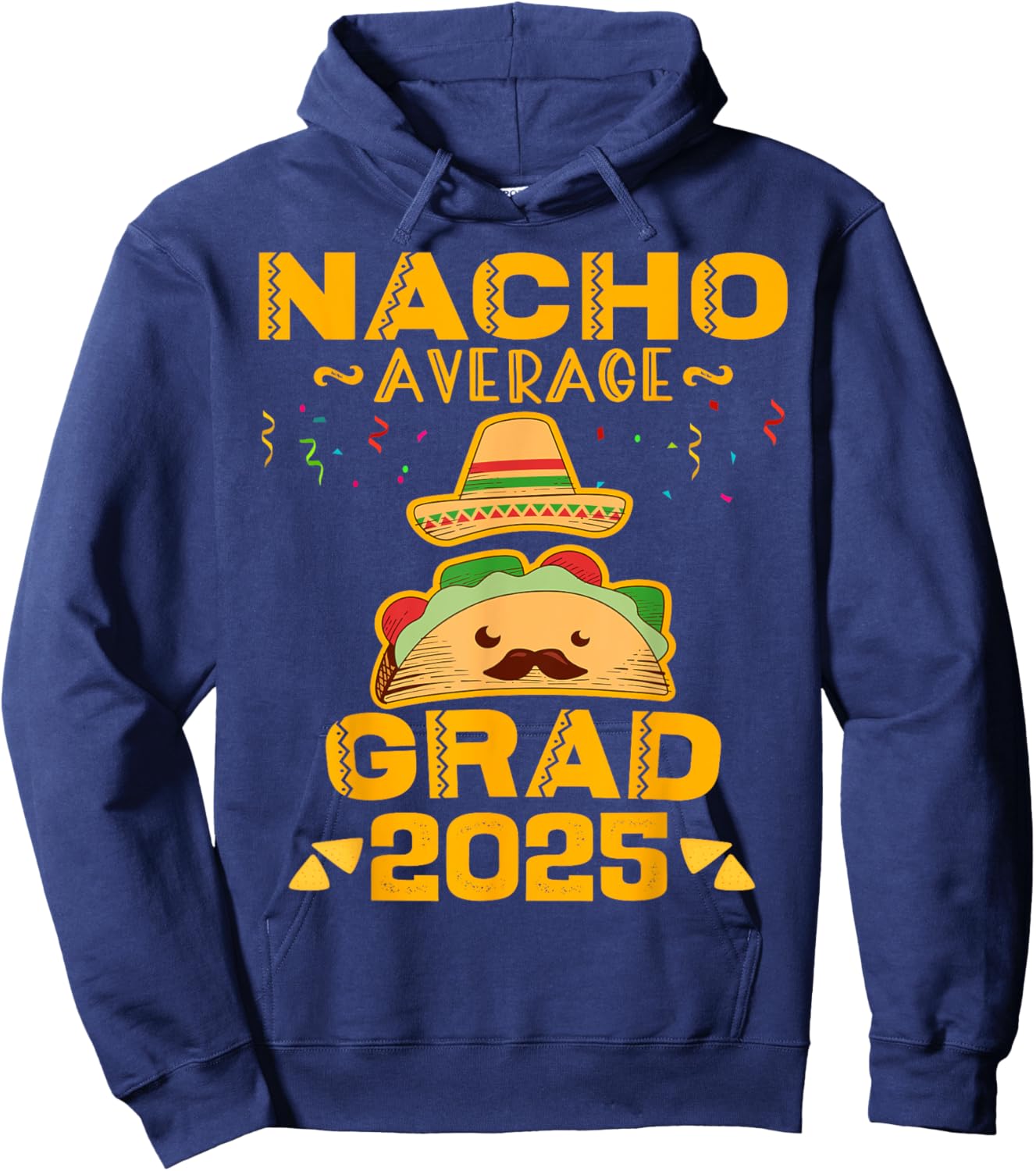 Nacho Average Grad 2025 Graduation Senior Cinco De Mayo Hoodie - Hoodie | Navy