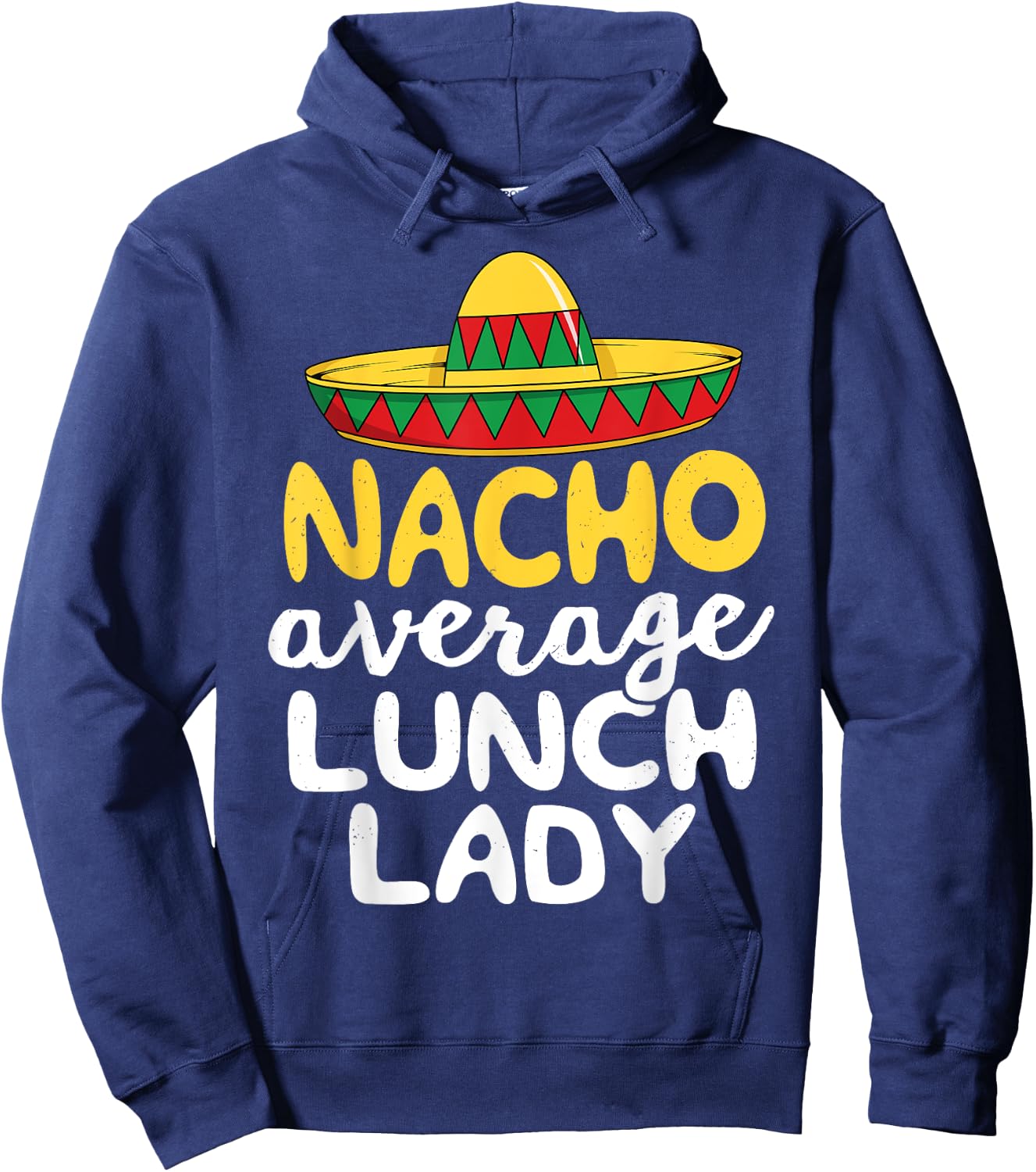 Nacho Average Lunch Lady Cafeteria Mexican Mom Volunteer Hoodie - Hoodie | Navy
