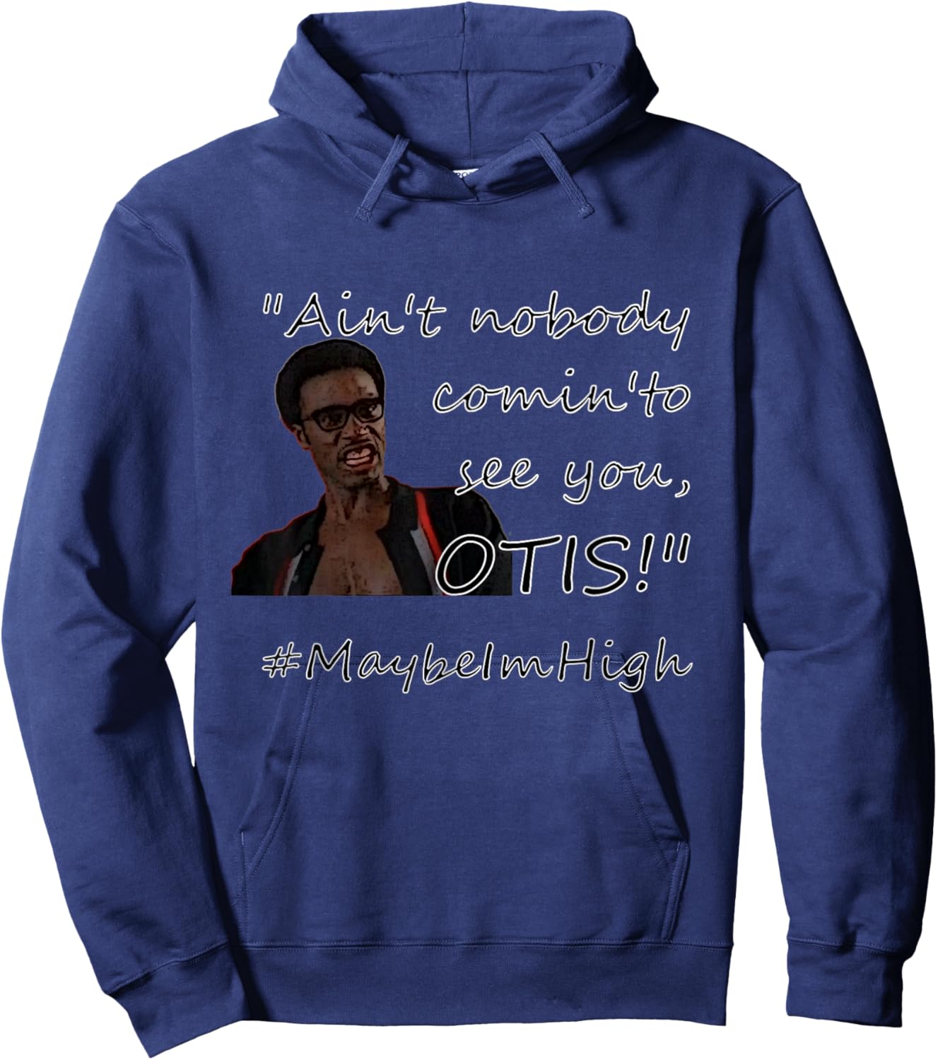 Ain't nobody comin'to see you OTIS! #MaybeImHigh Hoodie - Hoodie | Navy
