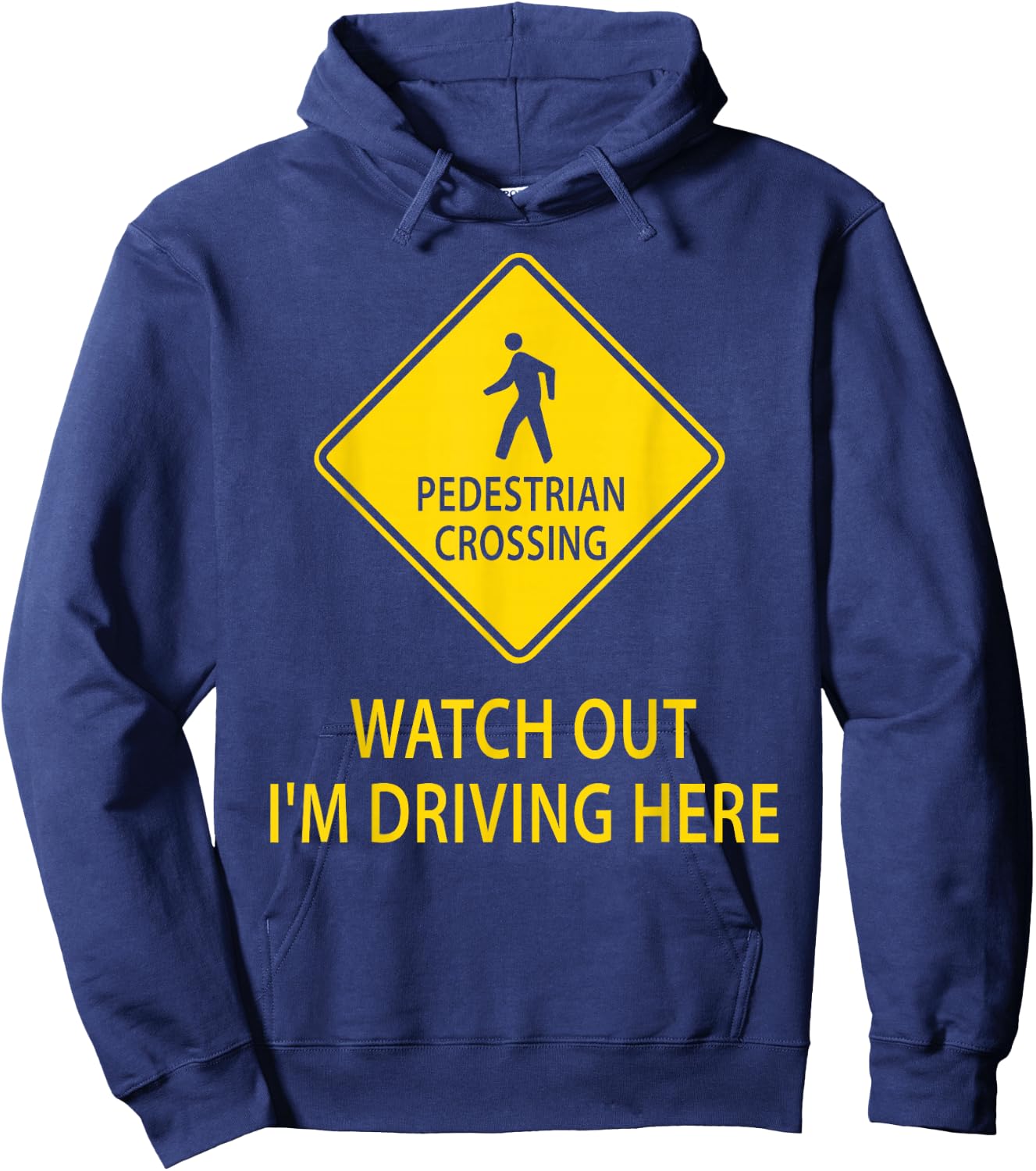 Pedestrian Crossing Road Sign Watch Out I'm Driving Here Car Hoodie - Hoodie | Navy