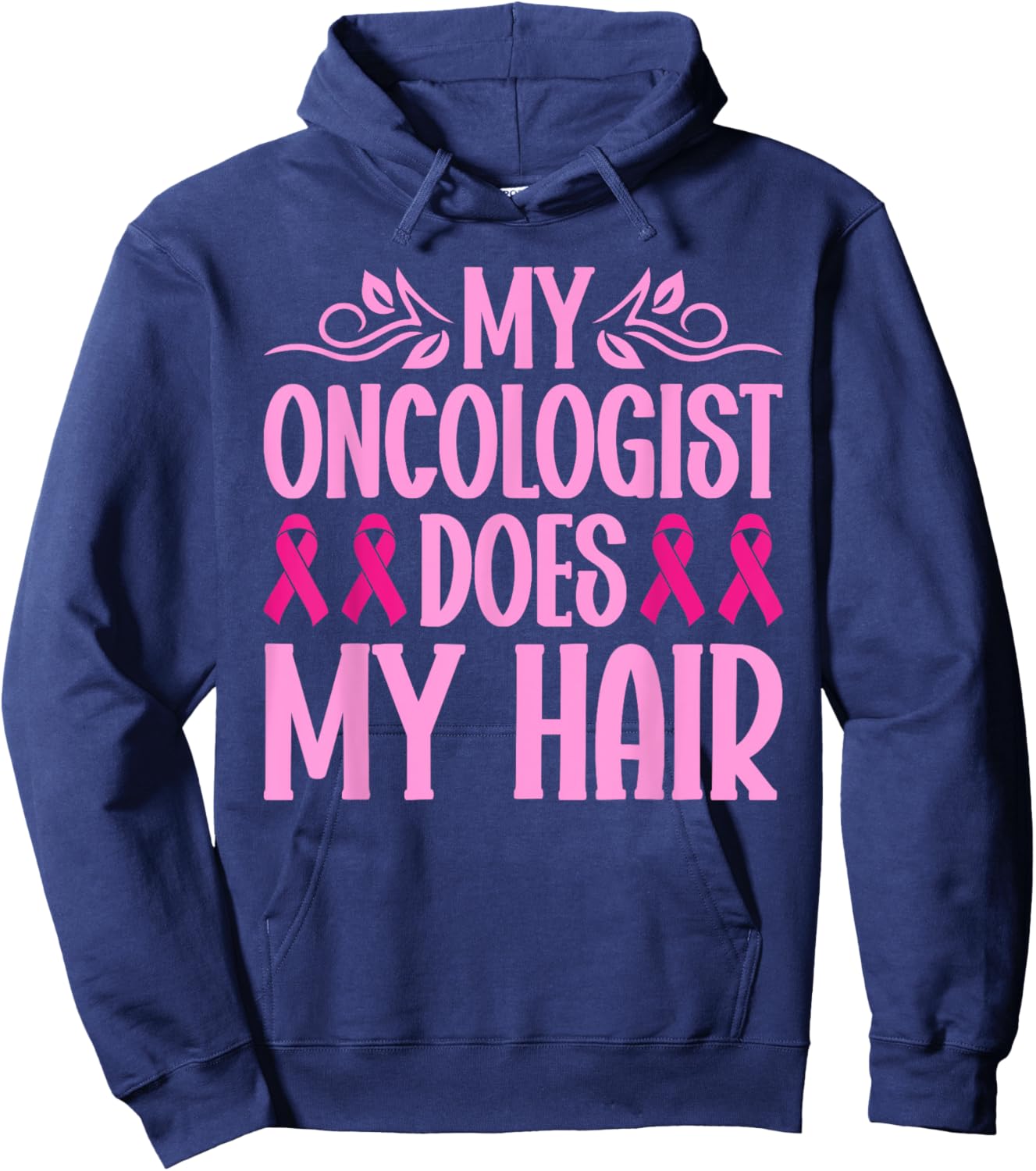 My Oncologist Does My Hair Breast Cancer Awareness Hoodie - Hoodie | Navy
