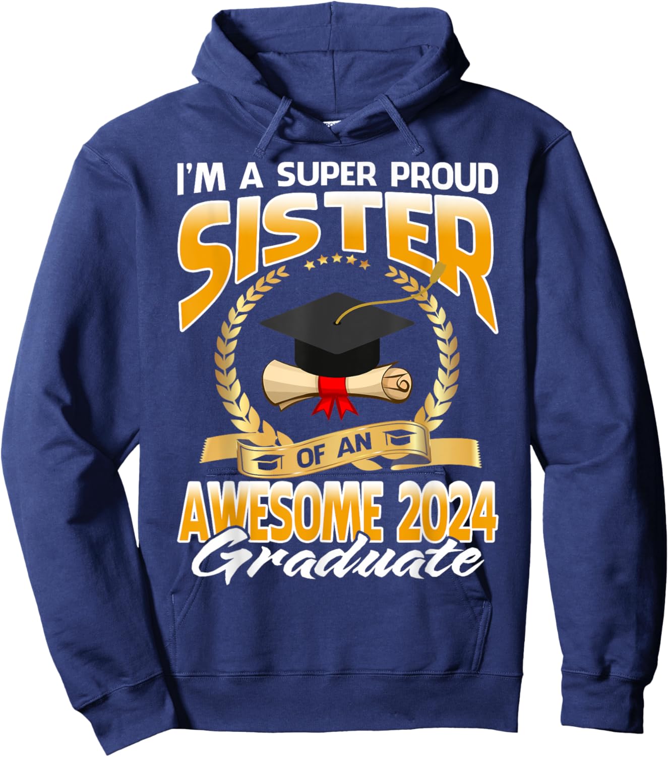 I'm A Super Proud Sister Of An Awesome 2024 Graduate Hoodie - Hoodie | Navy
