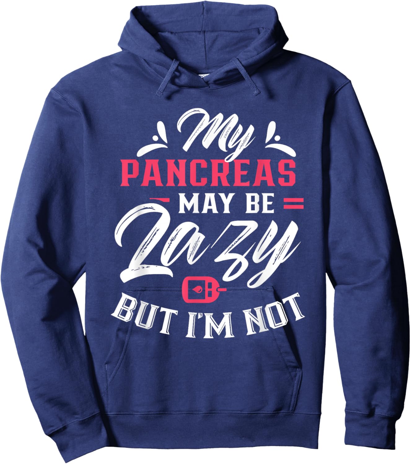 My Pancreas May Be Lazy But I'm Not Diabetic Type Diabetes Hoodie - Hoodie | Navy