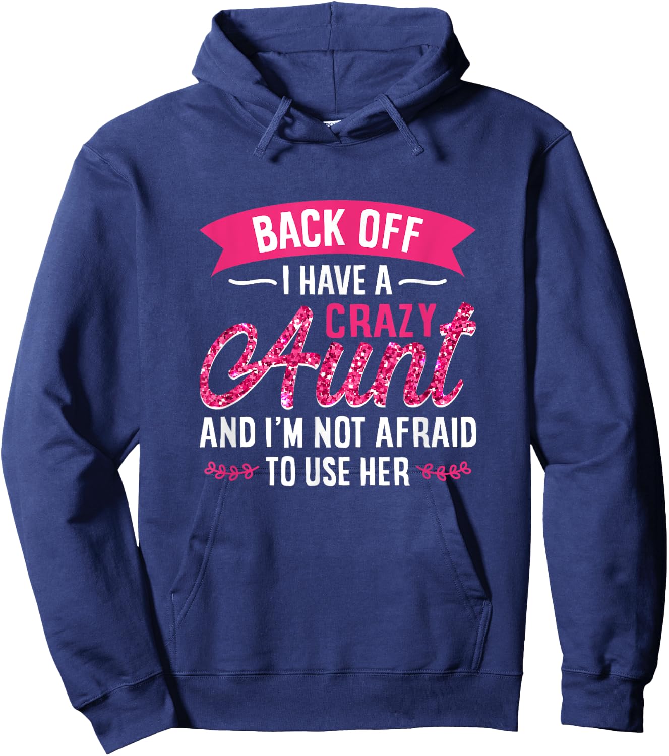 Back Off I Have A Crazy Aunt And I'M Not Afraid To Use Her Hoodie - Hoodie | Navy