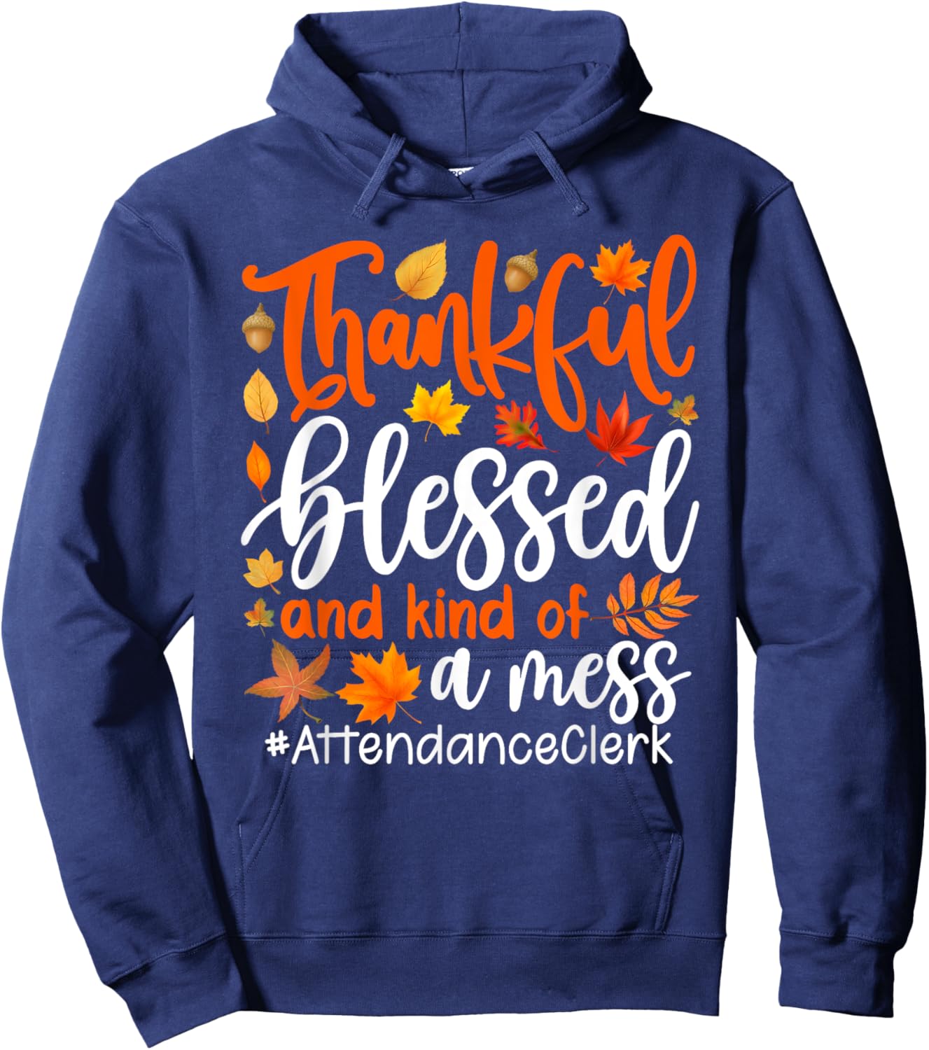 Attendance Clerk Thankful Blessed And Kind Of A Mess Hoodie - Hoodie | Navy