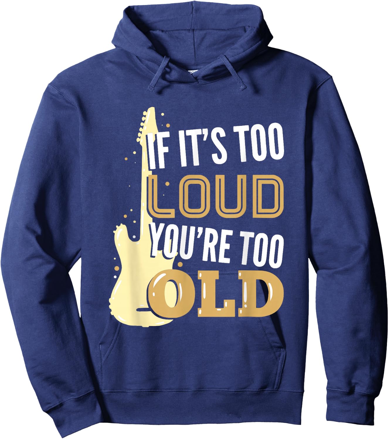 If It's Too Loud You're Too Old Gift A Guitar Player Hoodie - Hoodie | Navy