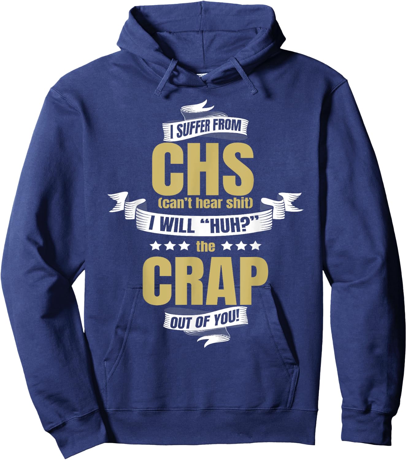 I Suffer From CHS Can't Hear Shirt Funny Huh Gag Gift Hoodie - Hoodie | Navy