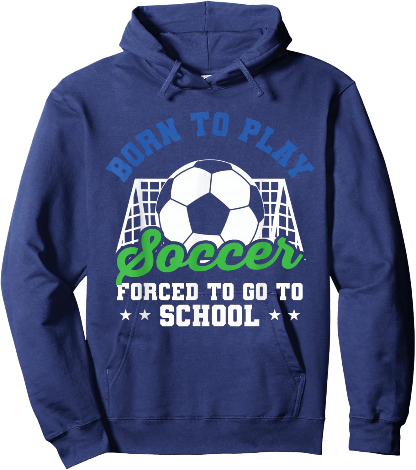 Goalie Funny Soccer Born To Play Soccer Forced To Go School Hoodie - Hoodie | Navy