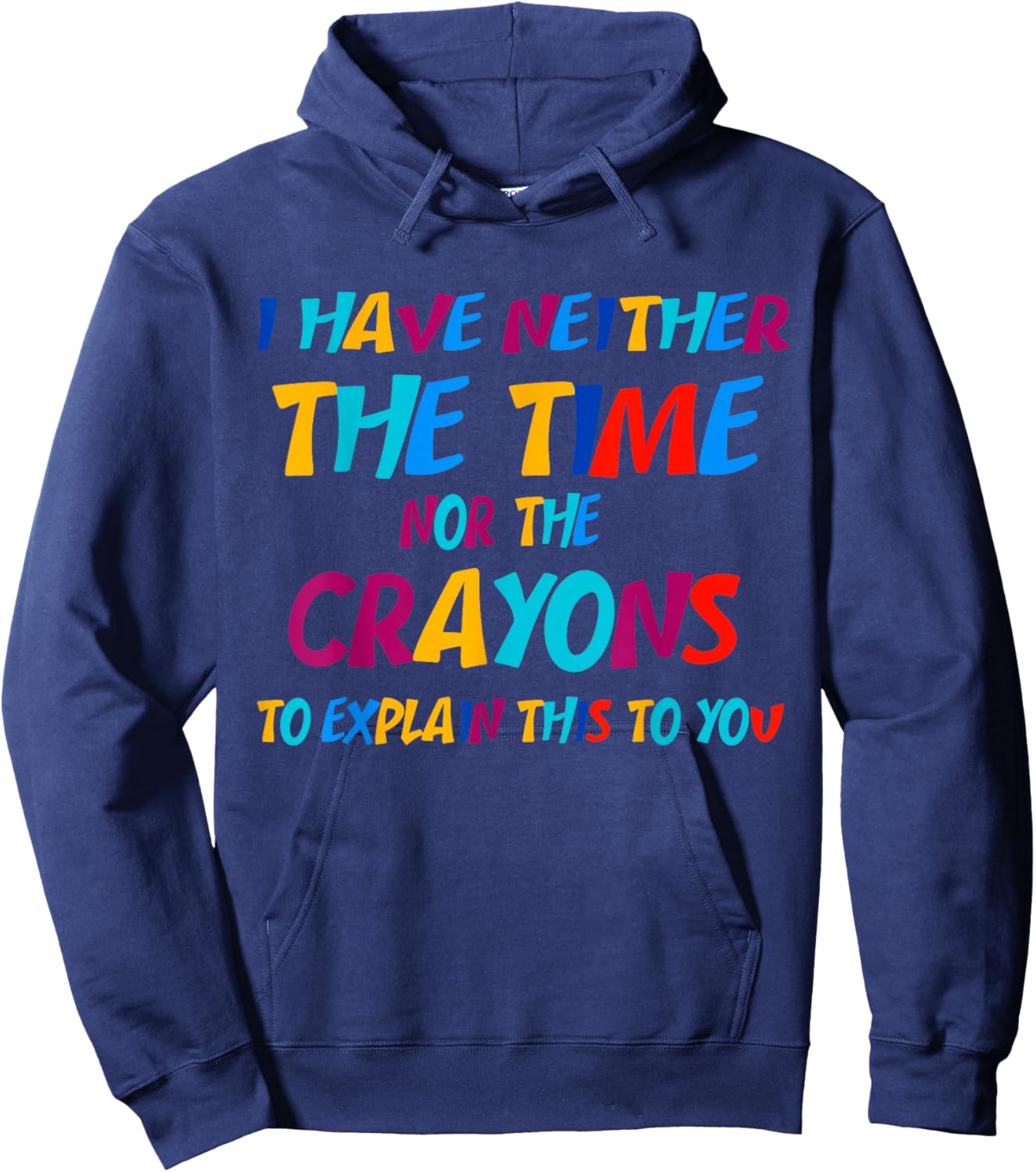 I Don't Have the Time or the Crayons Funny Sarcasm Quote Hoodie - Hoodie | Navy