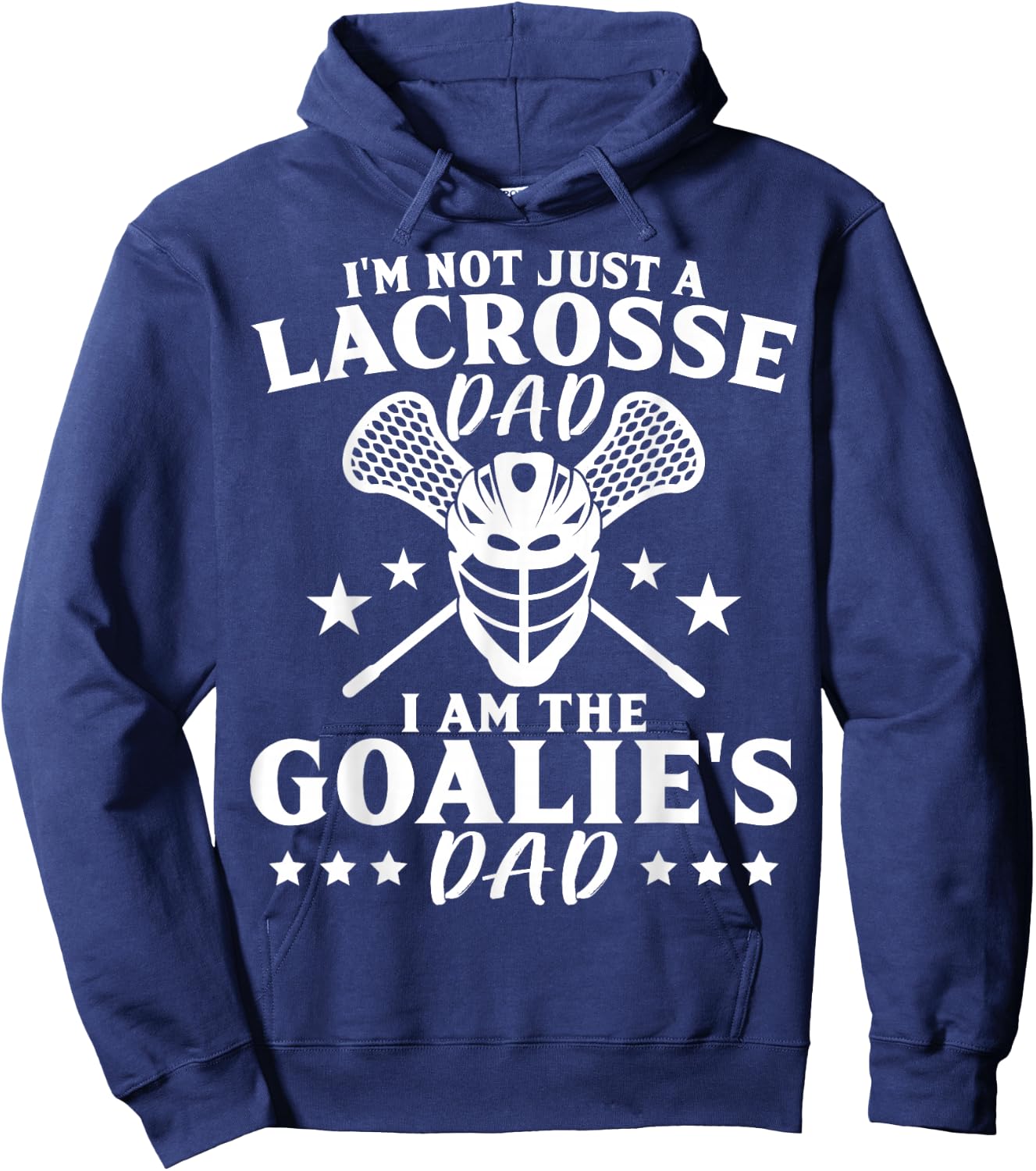 I'm Not Just A Lacrosse Dad I Am The Goalie's Dad Proud Lax Hoodie - Hoodie | Navy