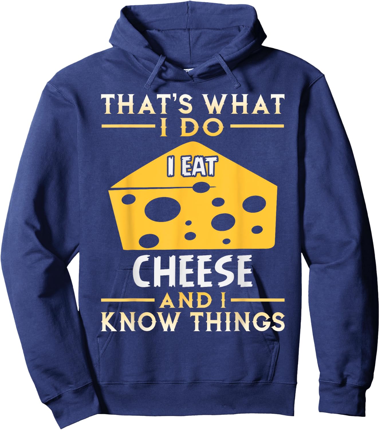 I Eat Cheese and I Know Things Funny Gift Hoodie - Hoodie | Navy