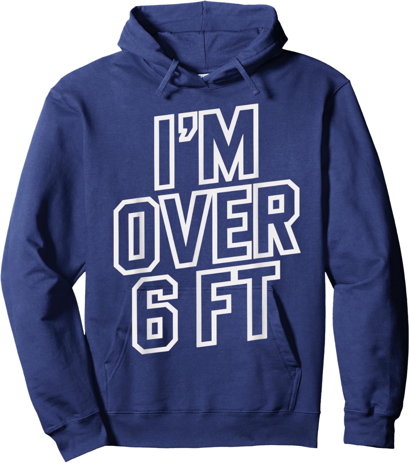 Im Over 6 Ft Funny T Shirt for Tall Men and Women Hoodie - Hoodie | Navy