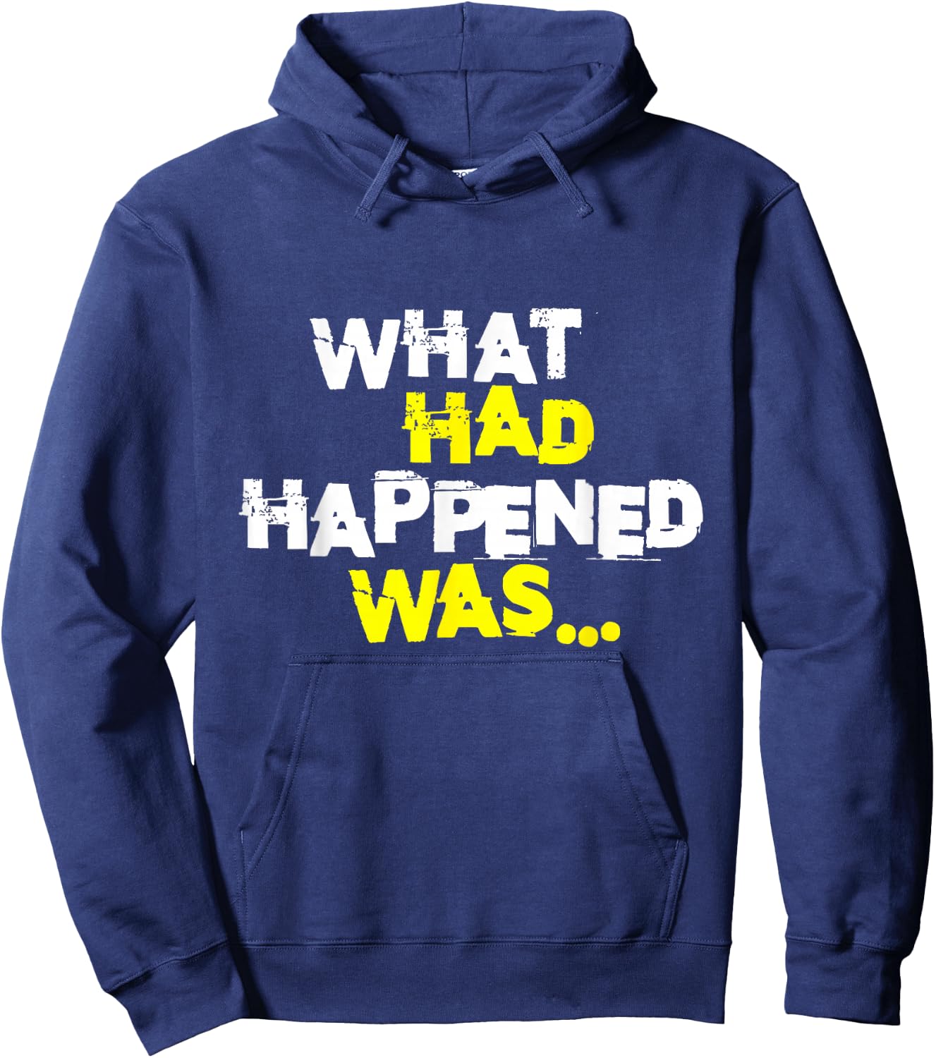 What Had Happened Was, Funny Trendy Meme Teen Graphic Humor Hoodie - Hoodie | Navy