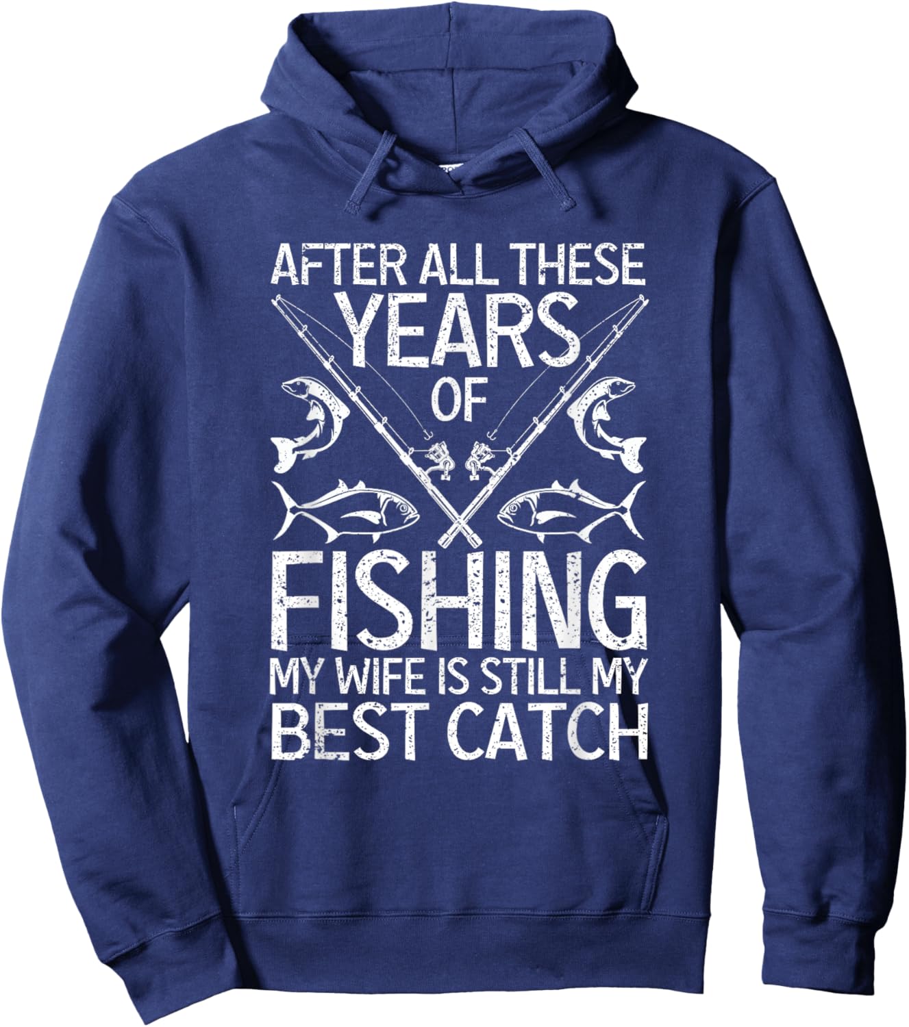 After All These Years Of Fishing My Wife Is Still Best Catch Hoodie - Hoodie | Navy