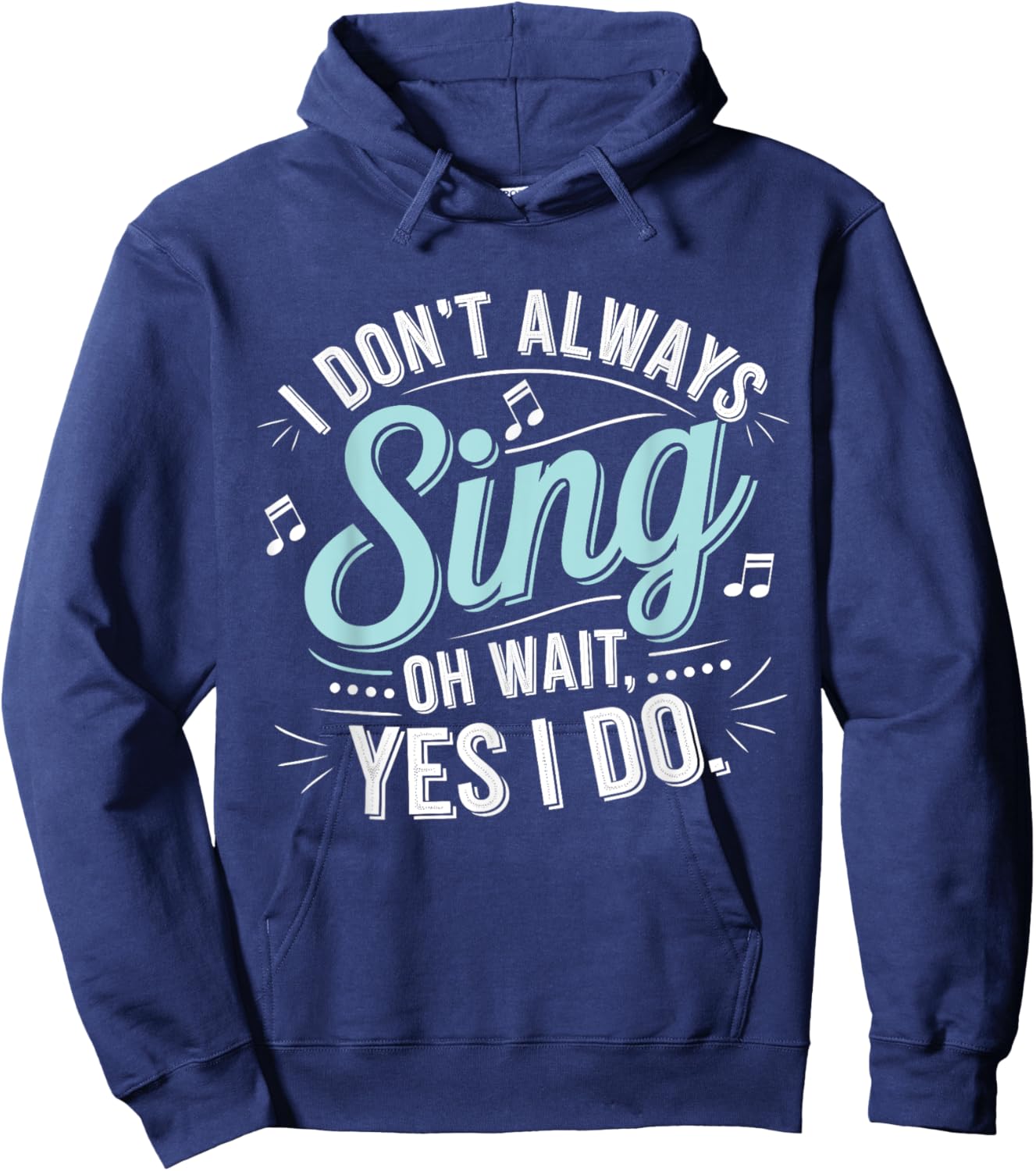 I Don't Always Sing Oh Wait Yes I Do Musical Theatre Hoodie - Hoodie | Navy