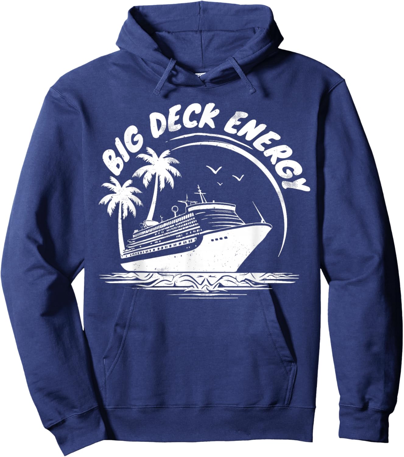 Big Deck Energy Funny Cruise Ship Travel Vacation Men Hoodie - Hoodie | Navy