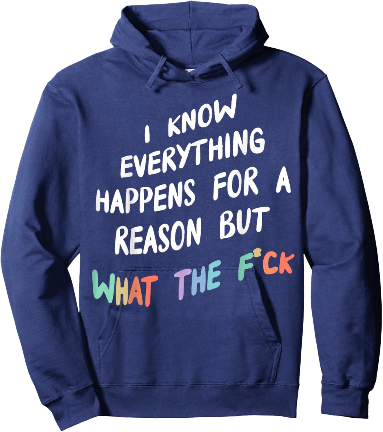 I Know Everything Happens For A Reason But What The F-ck Hoodie - Hoodie | Navy