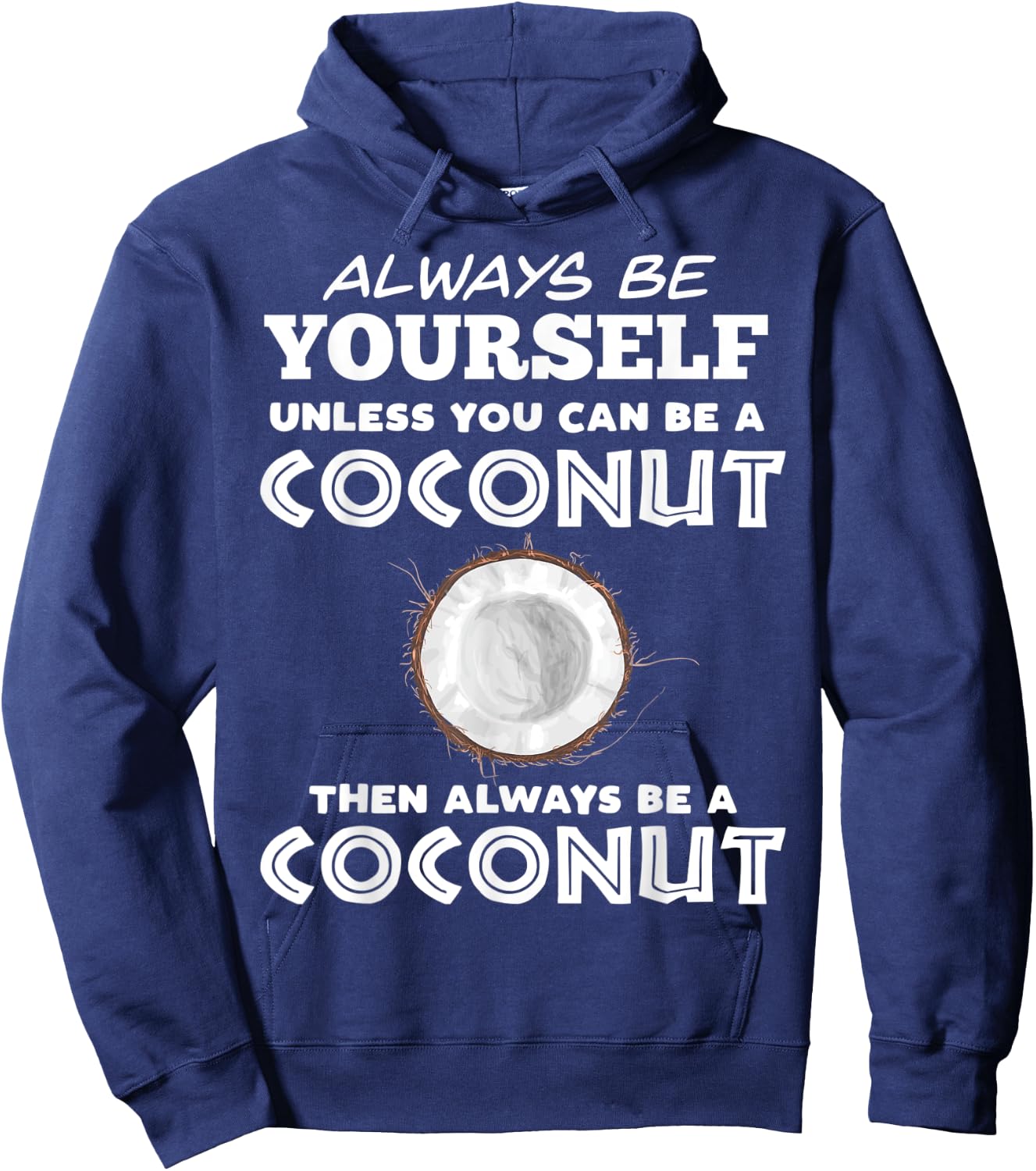 Always Be Yourself Unless You Can Be A Coconut Hoodie - Hoodie | Navy