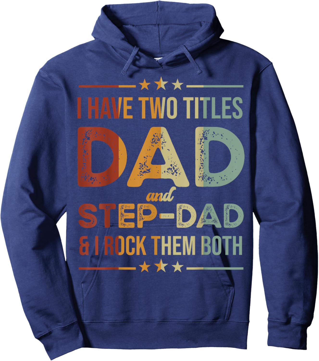 I Have Two Titles Dad And Step-Dad Funny Fathers Day Hoodie - Hoodie | Navy