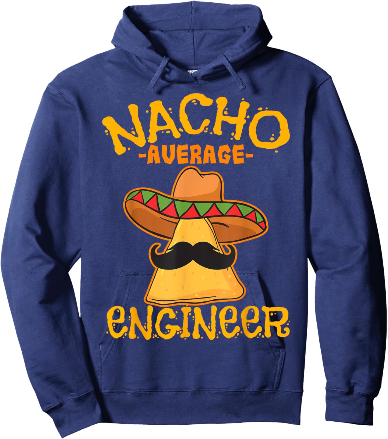 Nacho Average Engineer Engineering Professsion Cinco de Mayo Hoodie - Hoodie | Navy