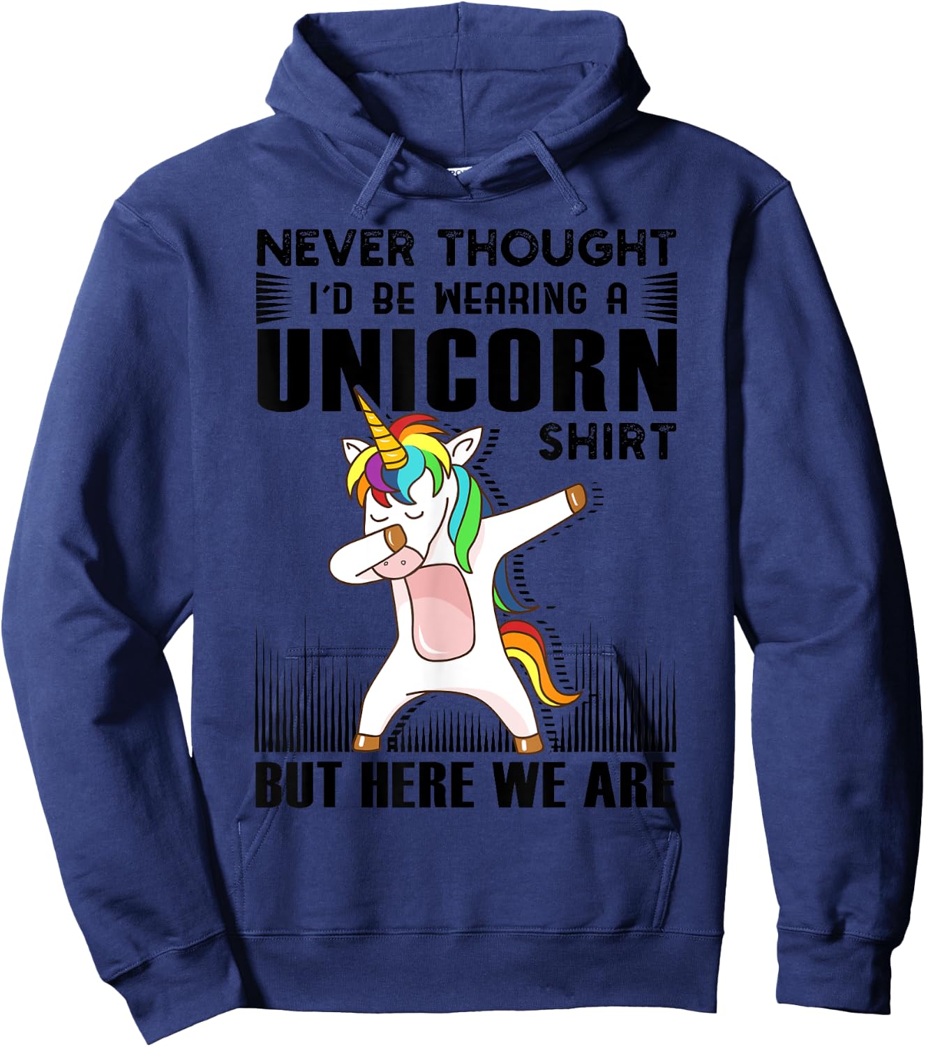 Never Thought I'd Be Wearing A Unicorn Shirt But Here We Are Hoodie - Hoodie | Navy