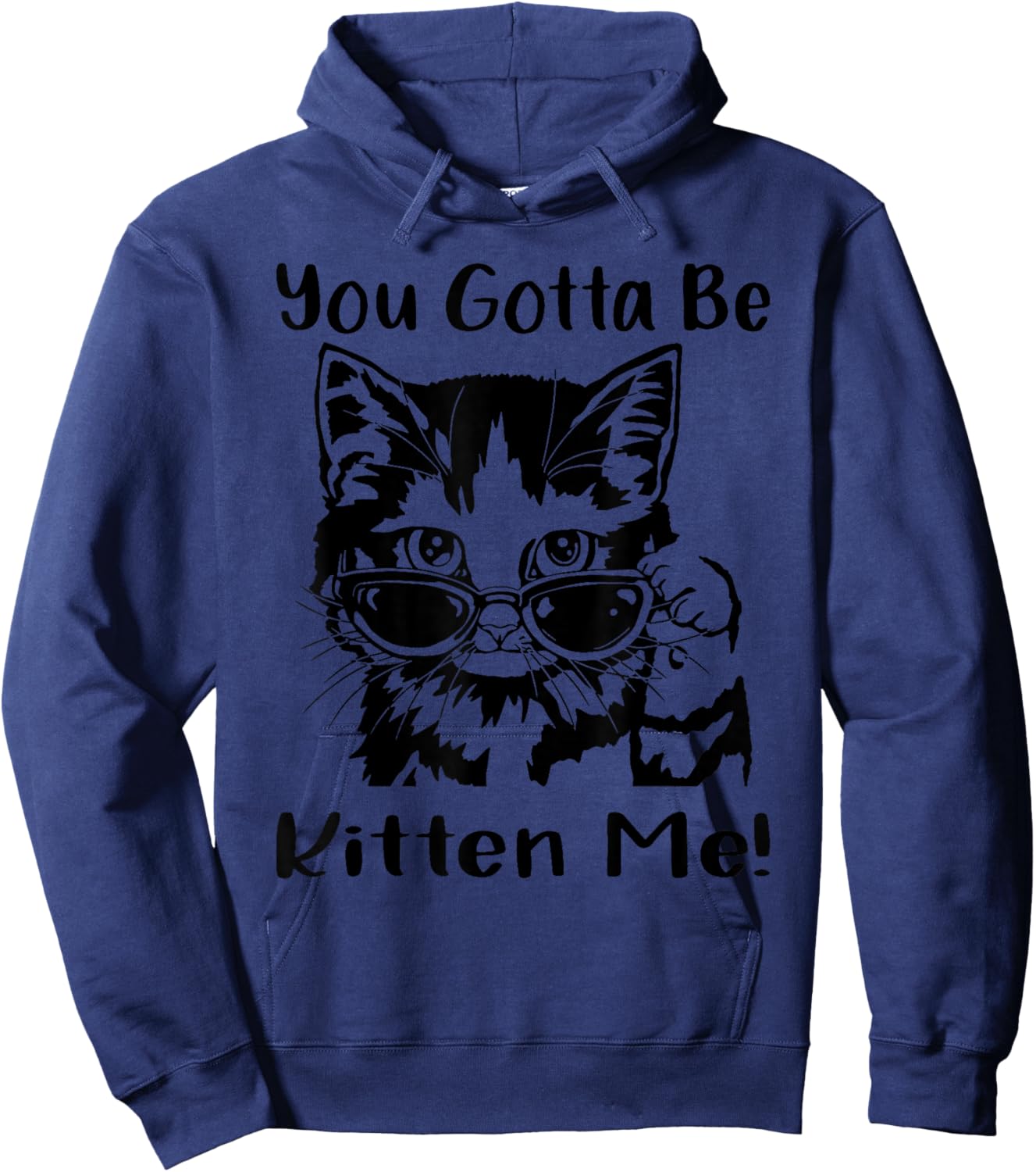You Gotta Be Kitten Me, Funny Cat With Sunglasses, Cat Lover Hoodie - Hoodie | Navy
